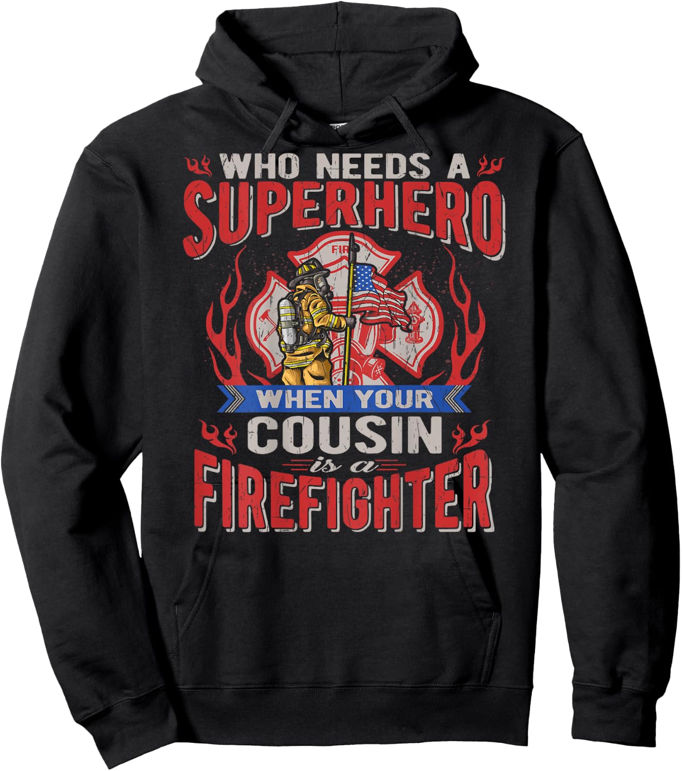Who Needs A Superhero When Your Cousin Is A Firefighter Hoodie - Hoodie | Black