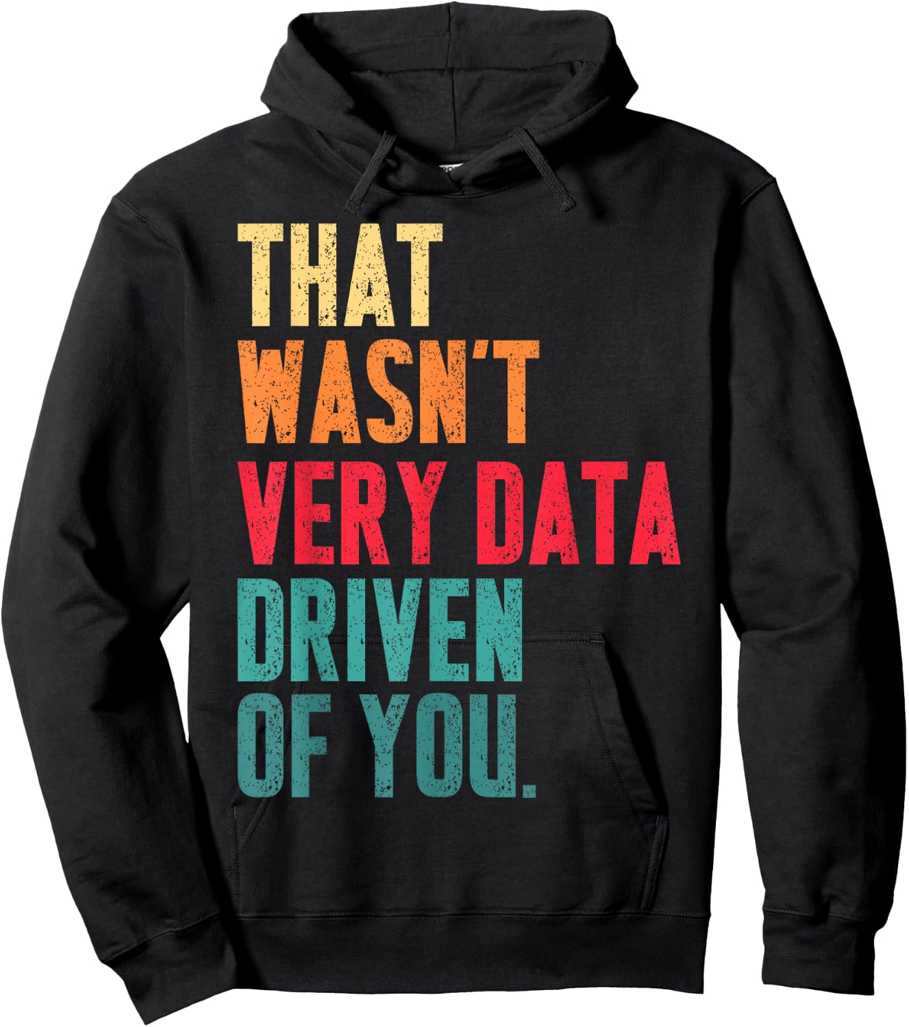 That Wasn't Very Data Driven of You Funny Data Analyst Geek Hoodie - Hoodie | Black