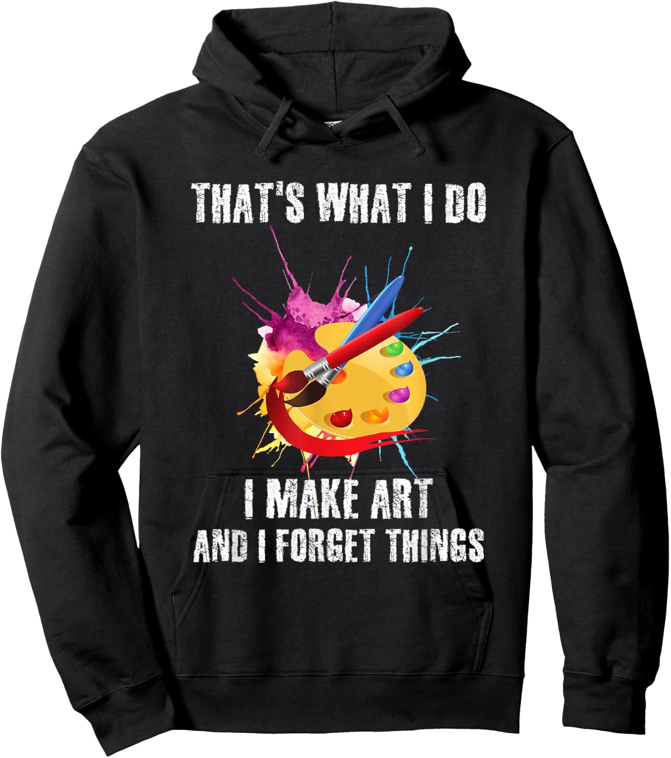 That's What I Do I Make Art And I Forget Things Art Quote Hoodie - Hoodie | Black