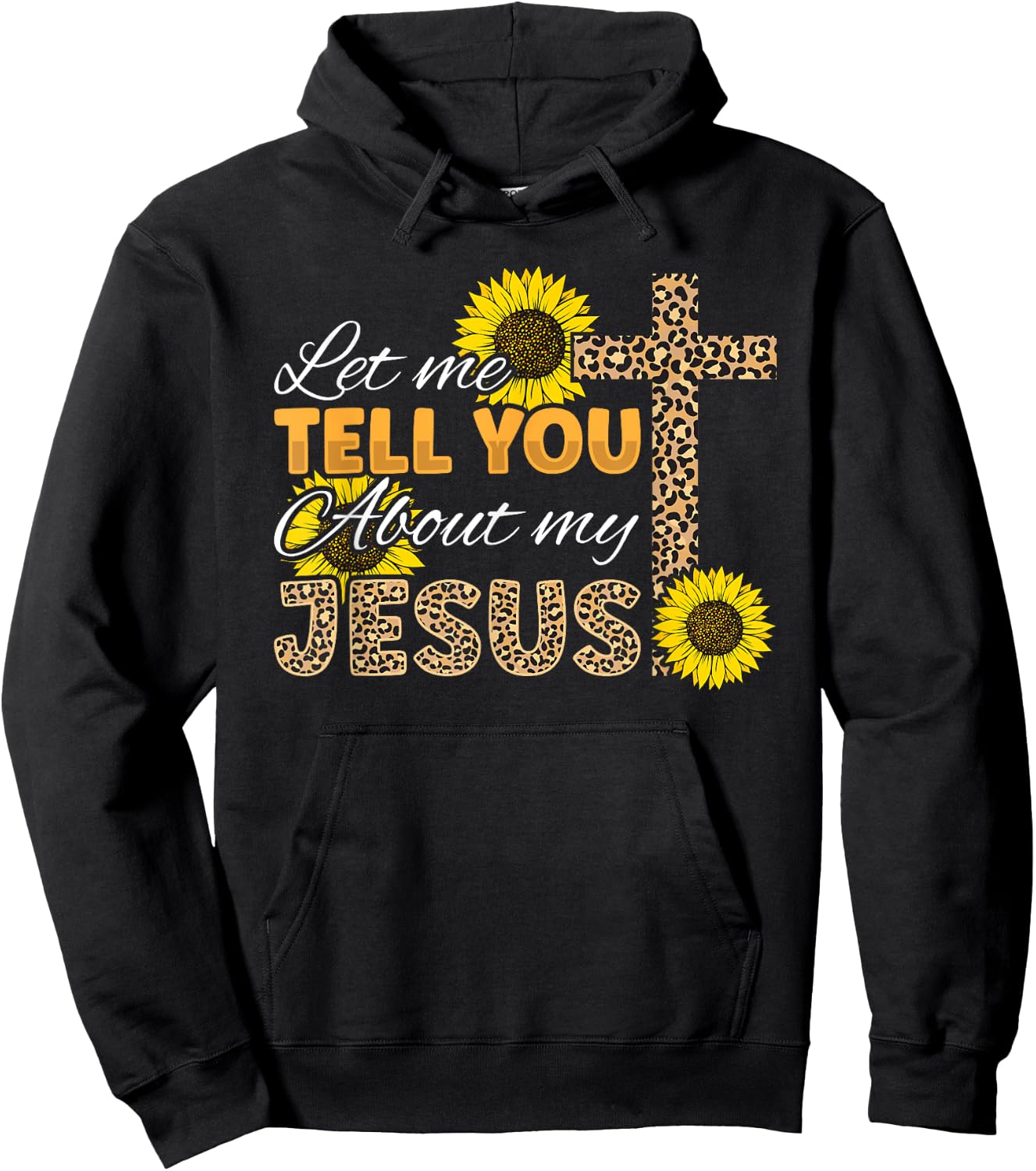 Let Me Tell You About My Jesus Leopard Sunflower Christian Hoodie - Hoodie | Black