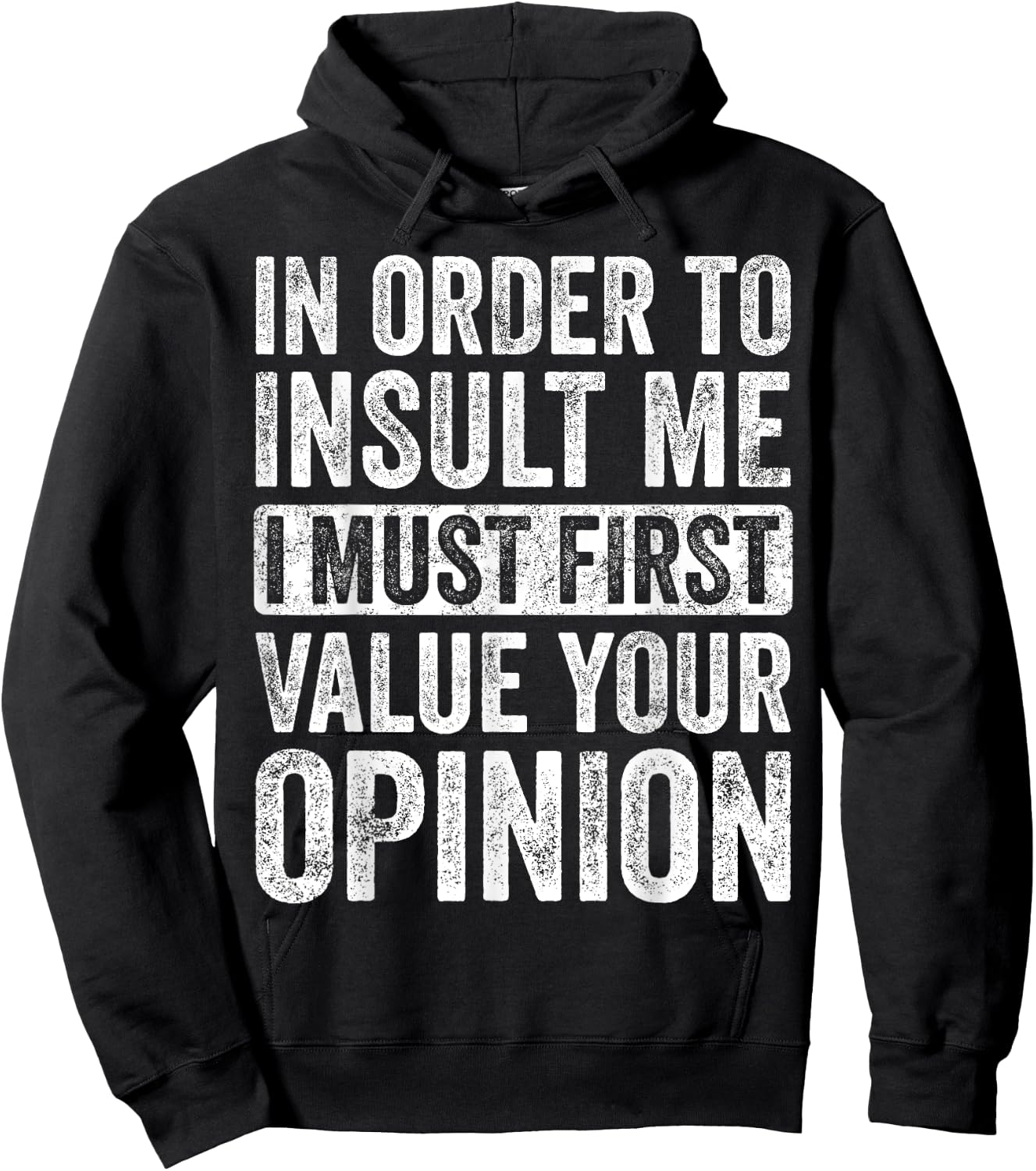 In Order To Insult Me I Must First Value Your Opinion, Funny Hoodie - Hoodie | Black