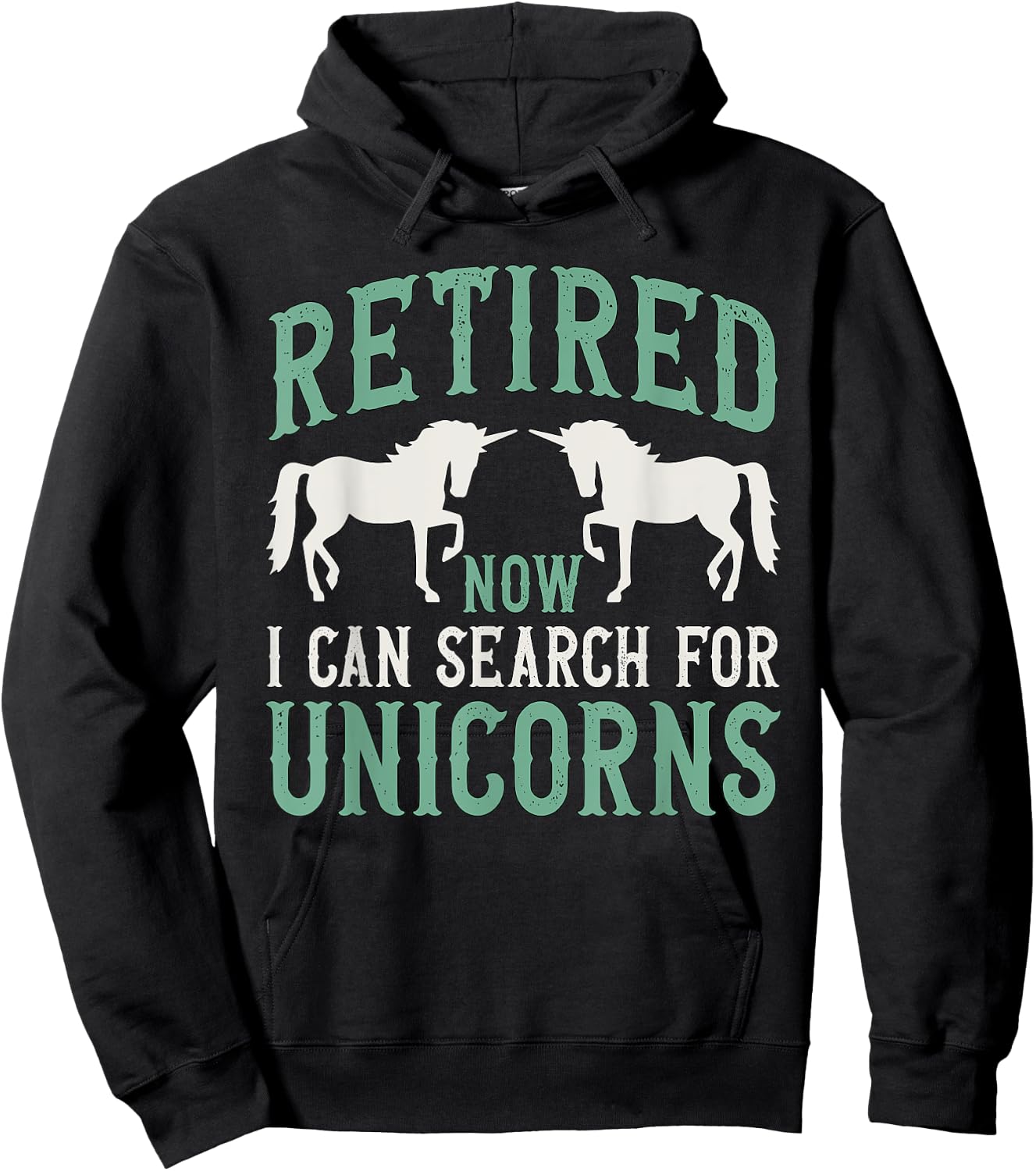 Retirement Humor Retired Now I Can Search For Unicorns Hoodie - Hoodie | Black