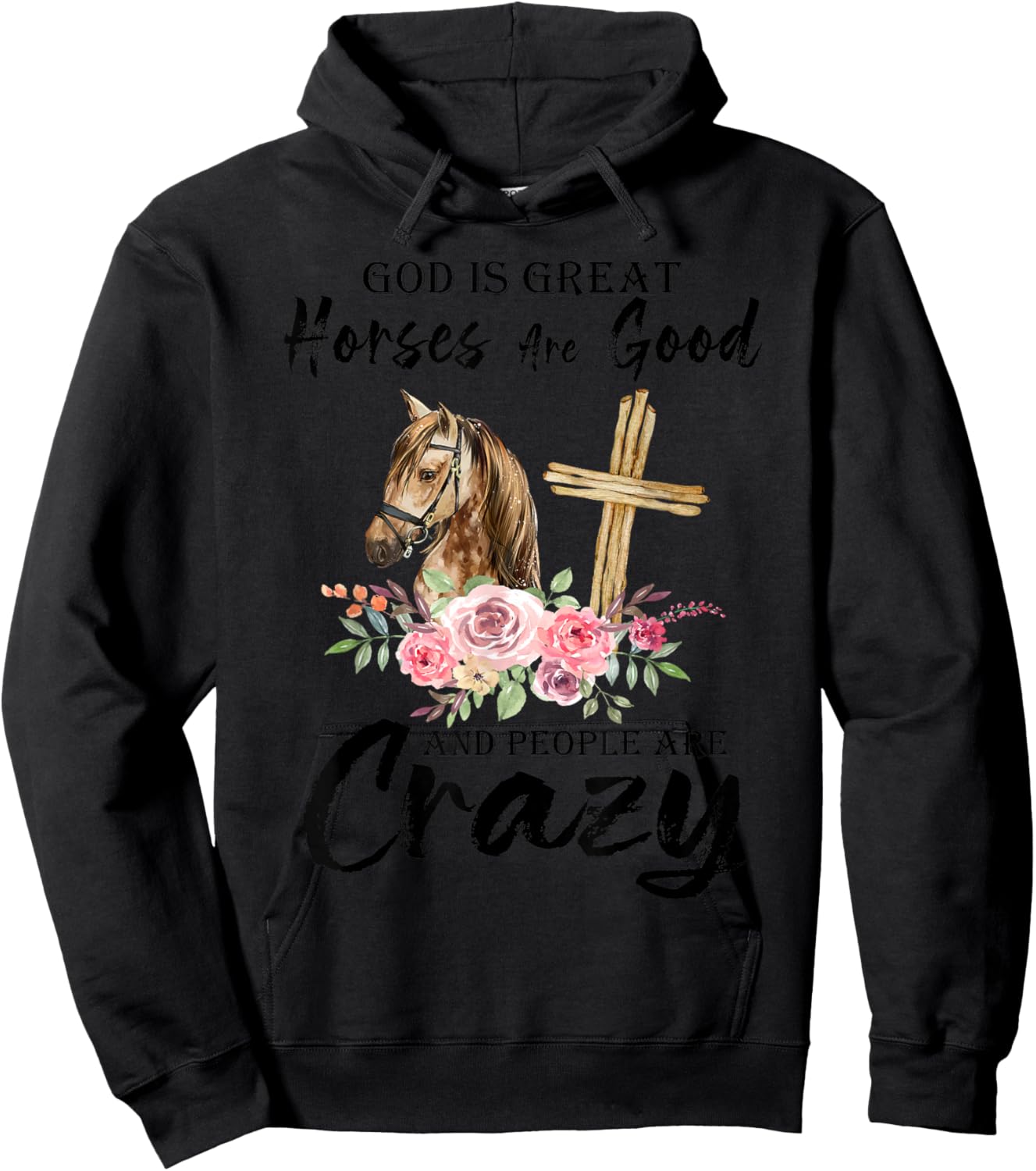 God Is Great Horses Are Good And People Are Crazy Christian Hoodie - Hoodie | Black