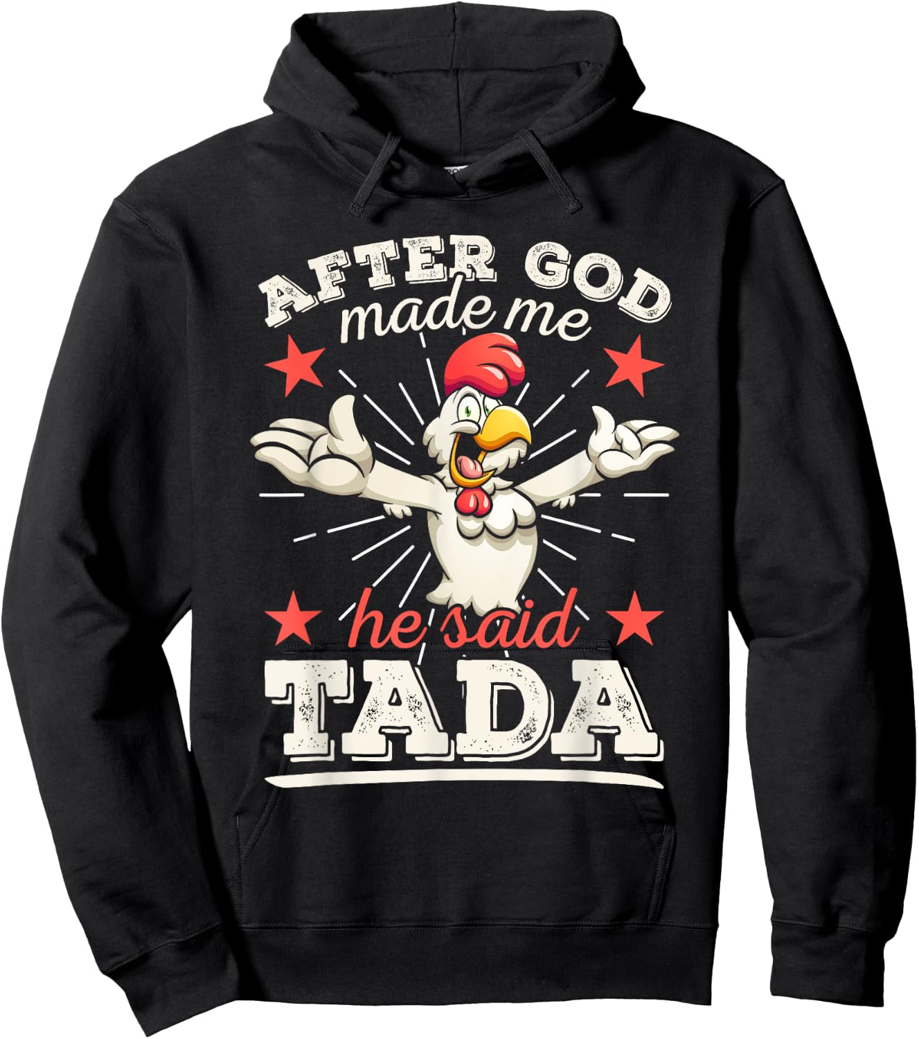 After God Made Me He Said Tada Happy Funny Rooster Chicken Hoodie - Hoodie | Black