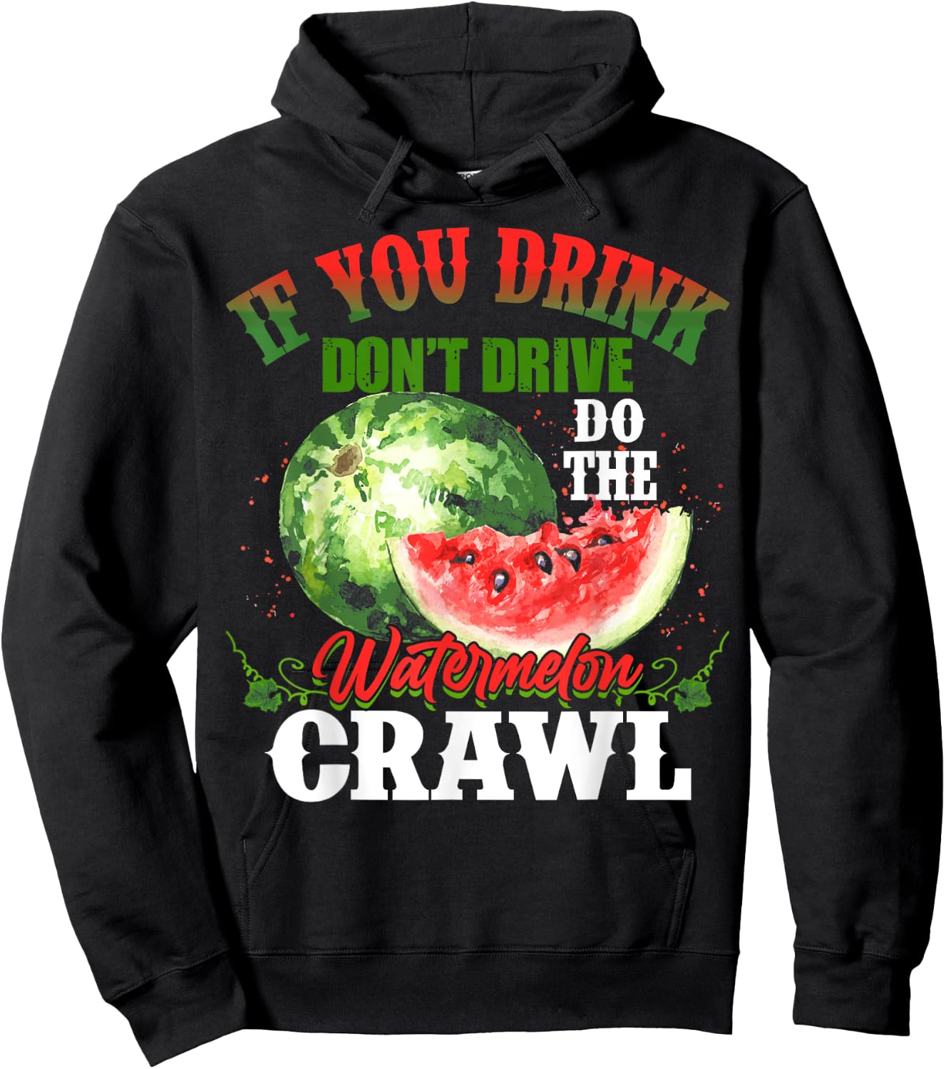 You Drink Don't Drive Do The Watermelon Crawl Funny Hoodie - Hoodie | Black