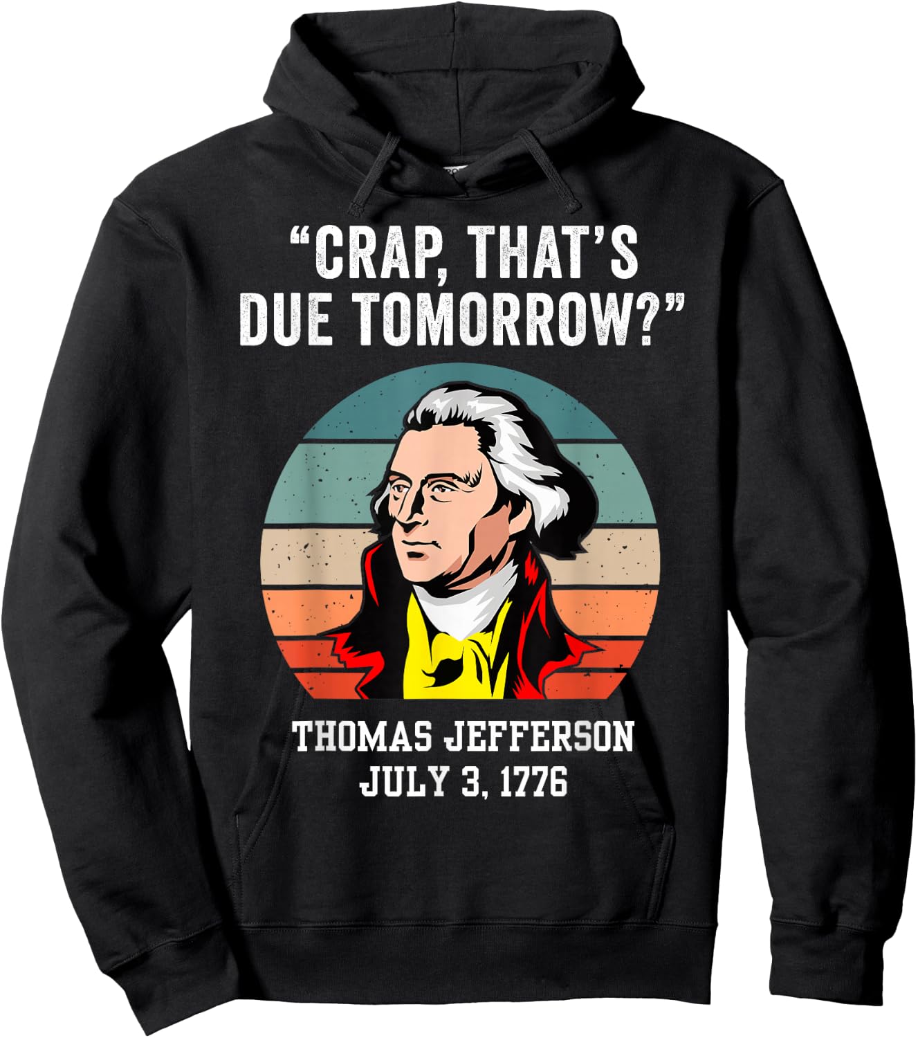 Crap That's Due Tomorrow Thomas Jefferson 4th of July Hoodie - Hoodie | Black