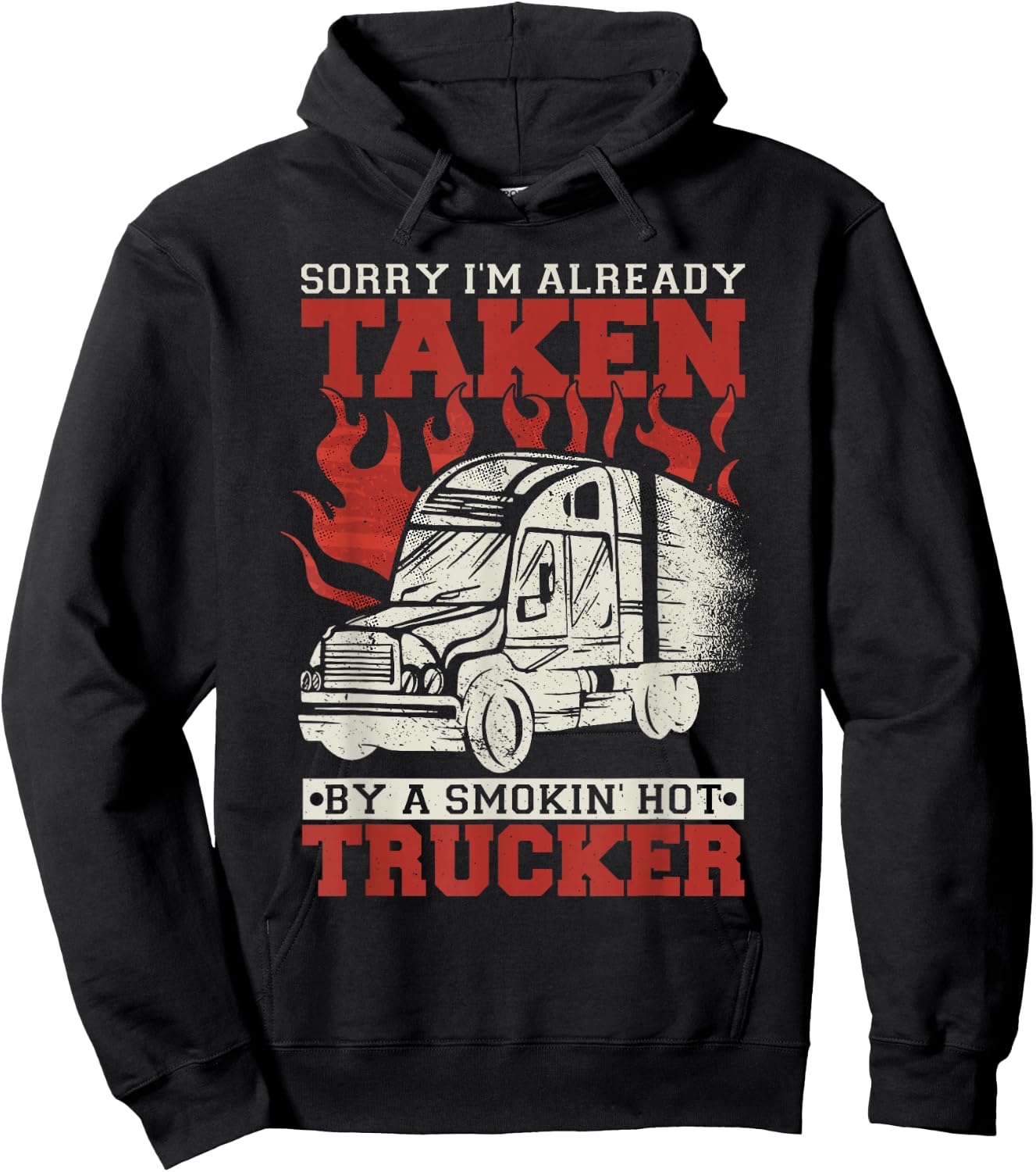 Sorry I'm Already Taken By A Smokin' Hot Trucker Hoodie - Hoodie | Black