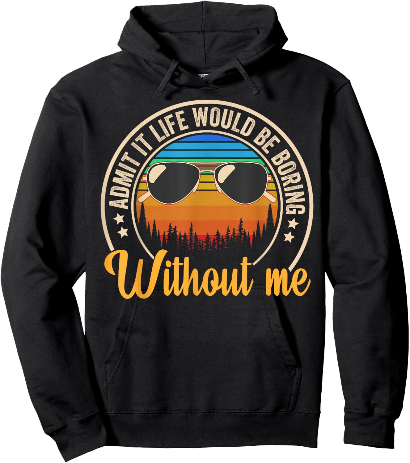 Funny Saying Admit It Life Would Be Boring Without Me Hoodie - Hoodie | Black