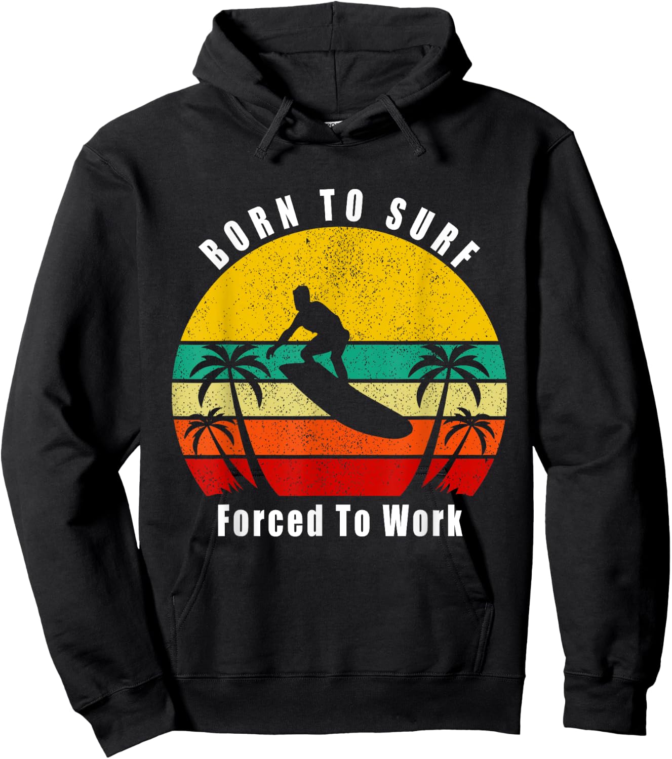 Born To Surf Forced To Work Surfing Surfer Hang Ten Ocean Hoodie - Hoodie | Black