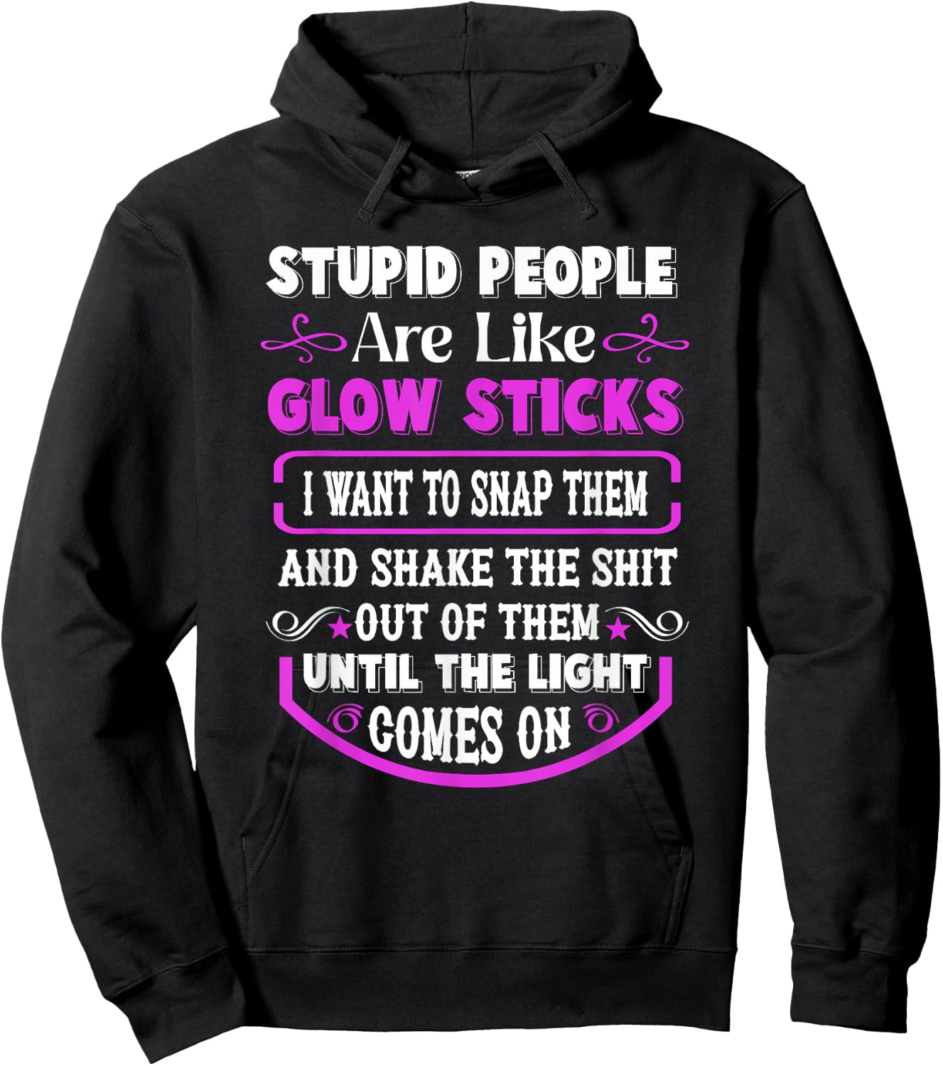 Stupid People're Like Glow Sticks I Want to Snap Them Saying Hoodie - Hoodie | Black