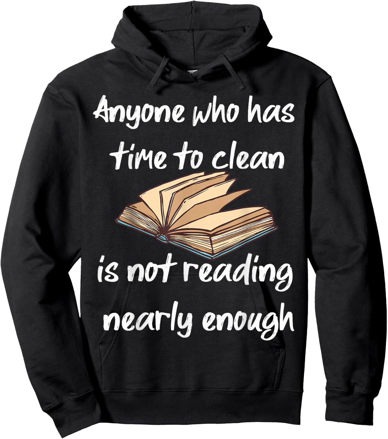 Anyone Who Has Time To Clean Isn't Reading Enough Book Lover Hoodie - Hoodie | Black