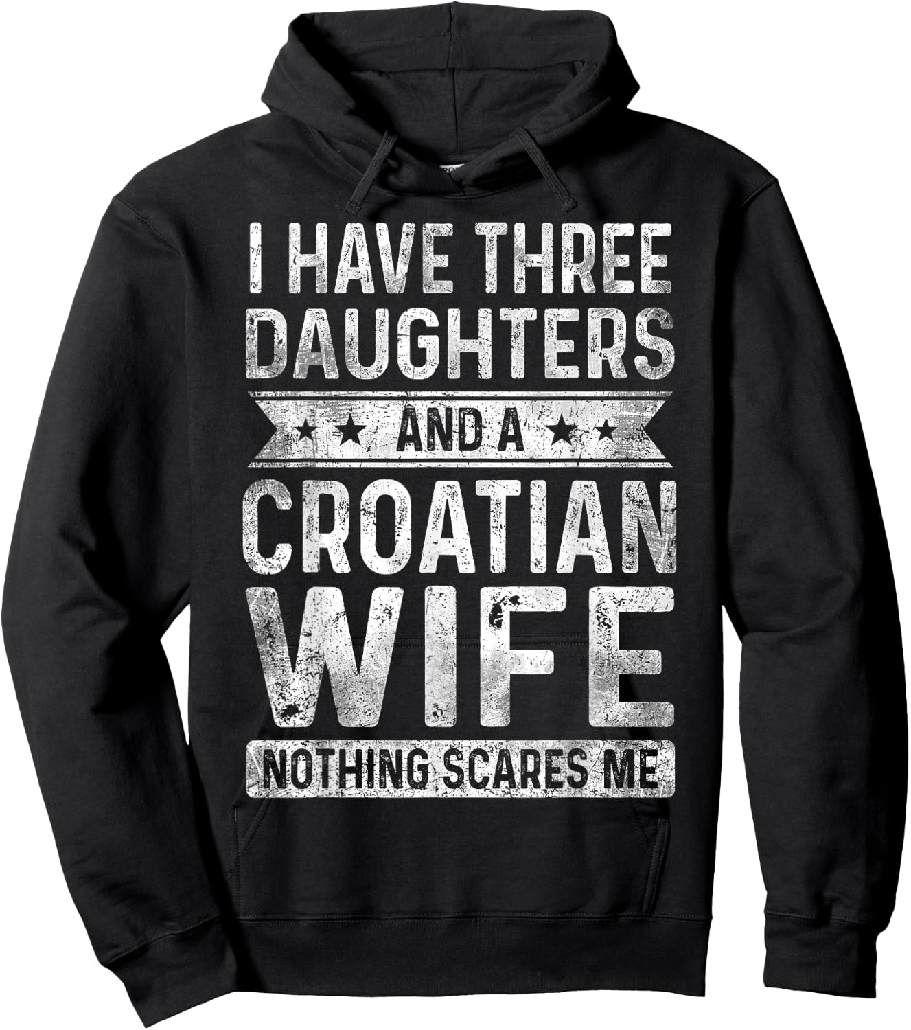 I Have Three Daughters And A Croatian Wife Husband Gift Hoodie - Hoodie | Black