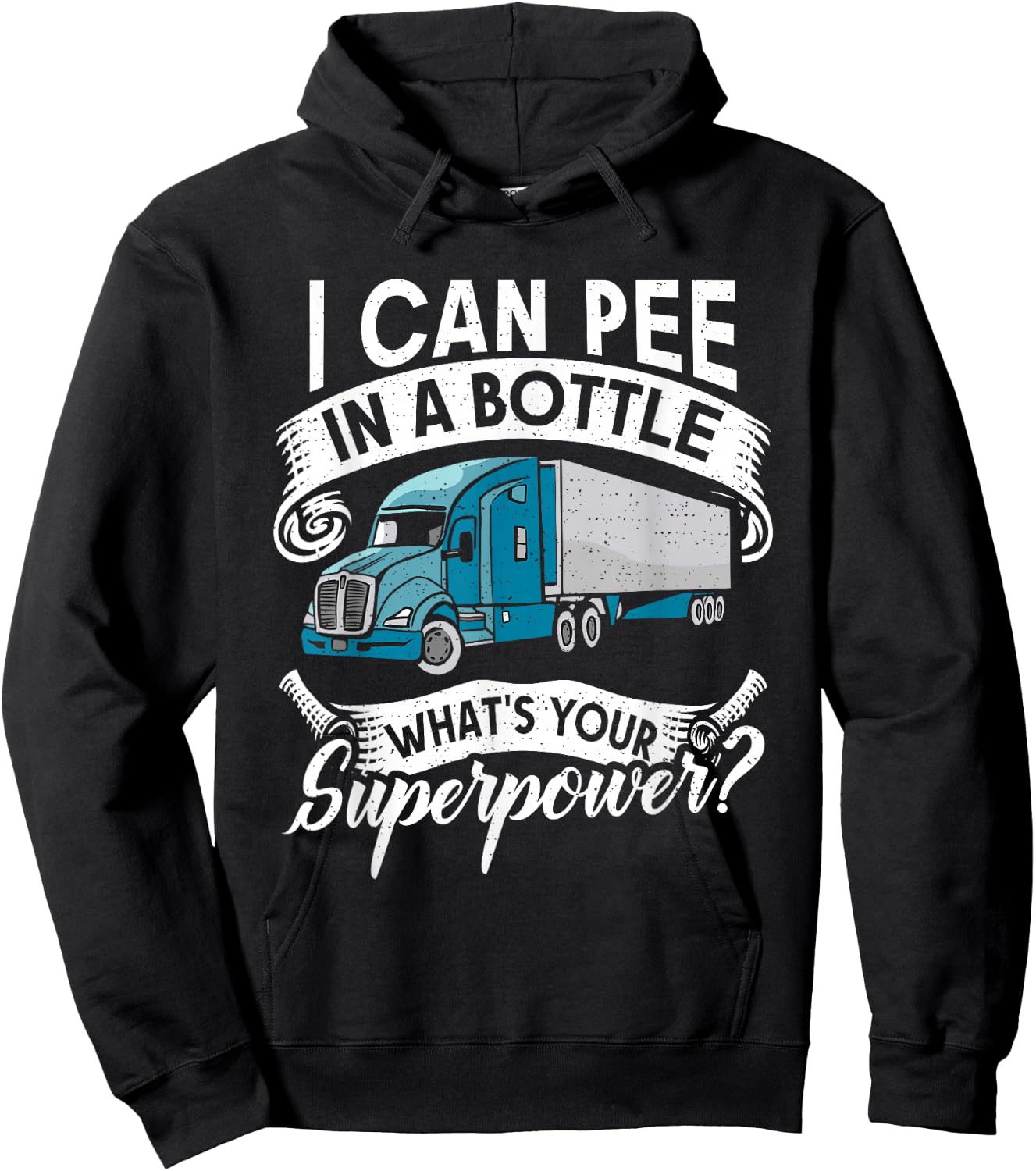 I Can Pee in a Bottle whats your Superpower? Truck Driver Hoodie - Hoodie | Black