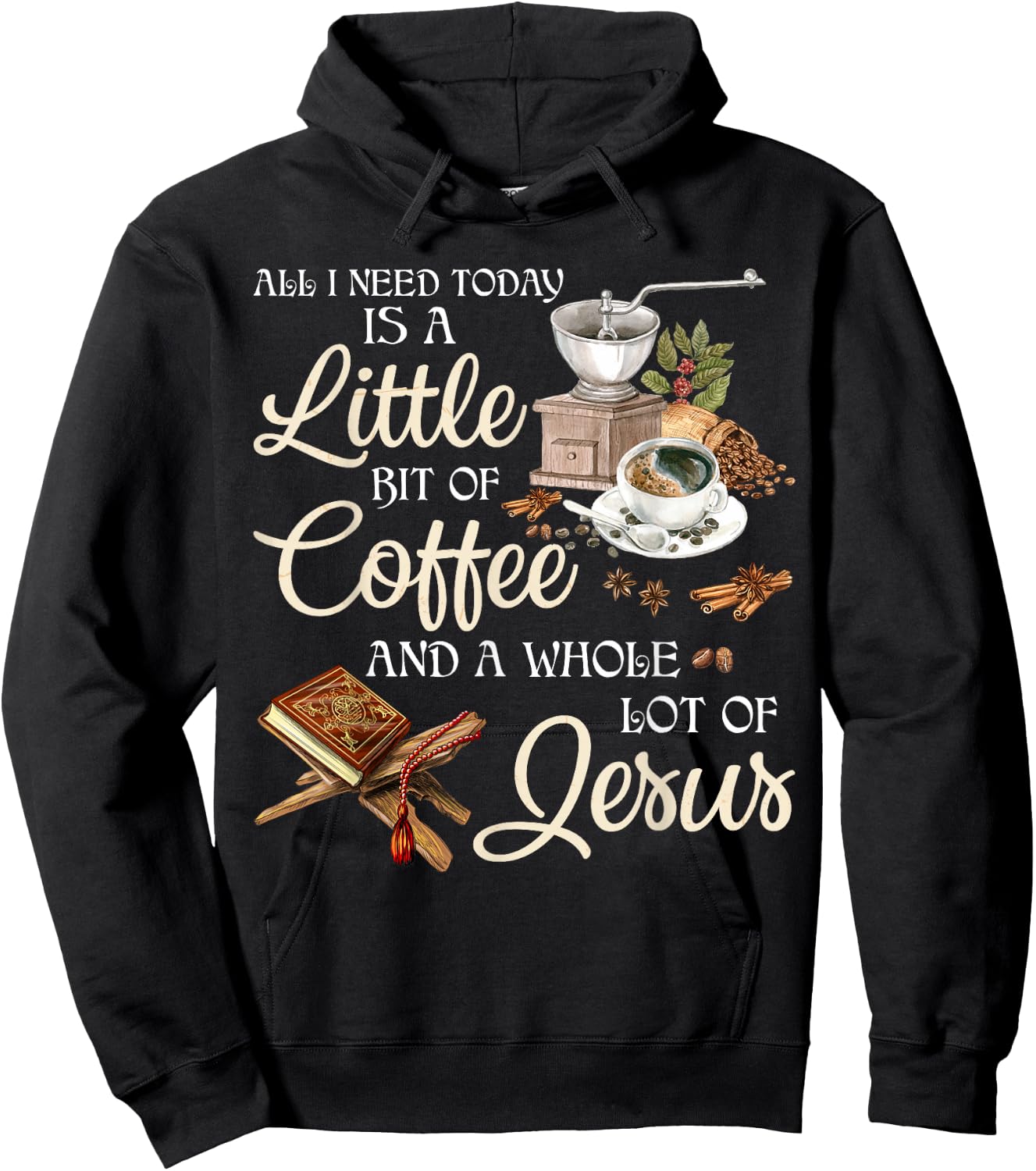 All I Need Today Is A Little Bit Of Coffee A Whole Lot Jesus Hoodie - Hoodie | Black