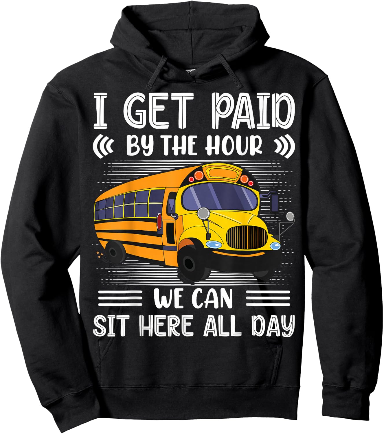 I Get Paid By The Hour We Can Sit Here All Day Bus Driver Hoodie - Hoodie | Black