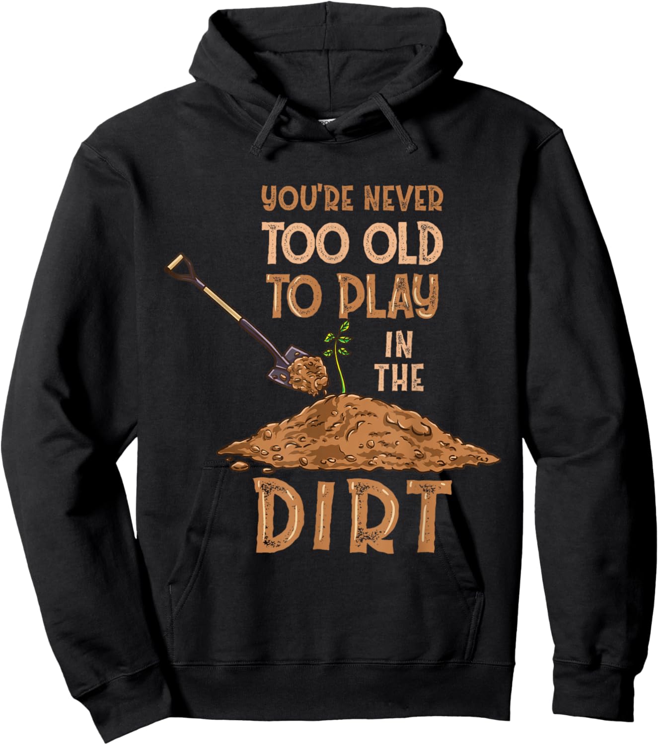 You're Never Too Old To Play In The Dirt Gardening Hoodie - Hoodie | Black