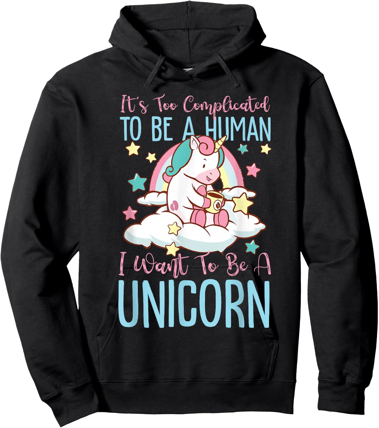 It's Too Complicated To Be A Human, I Want To Be A Unicorn Hoodie - Hoodie | Black