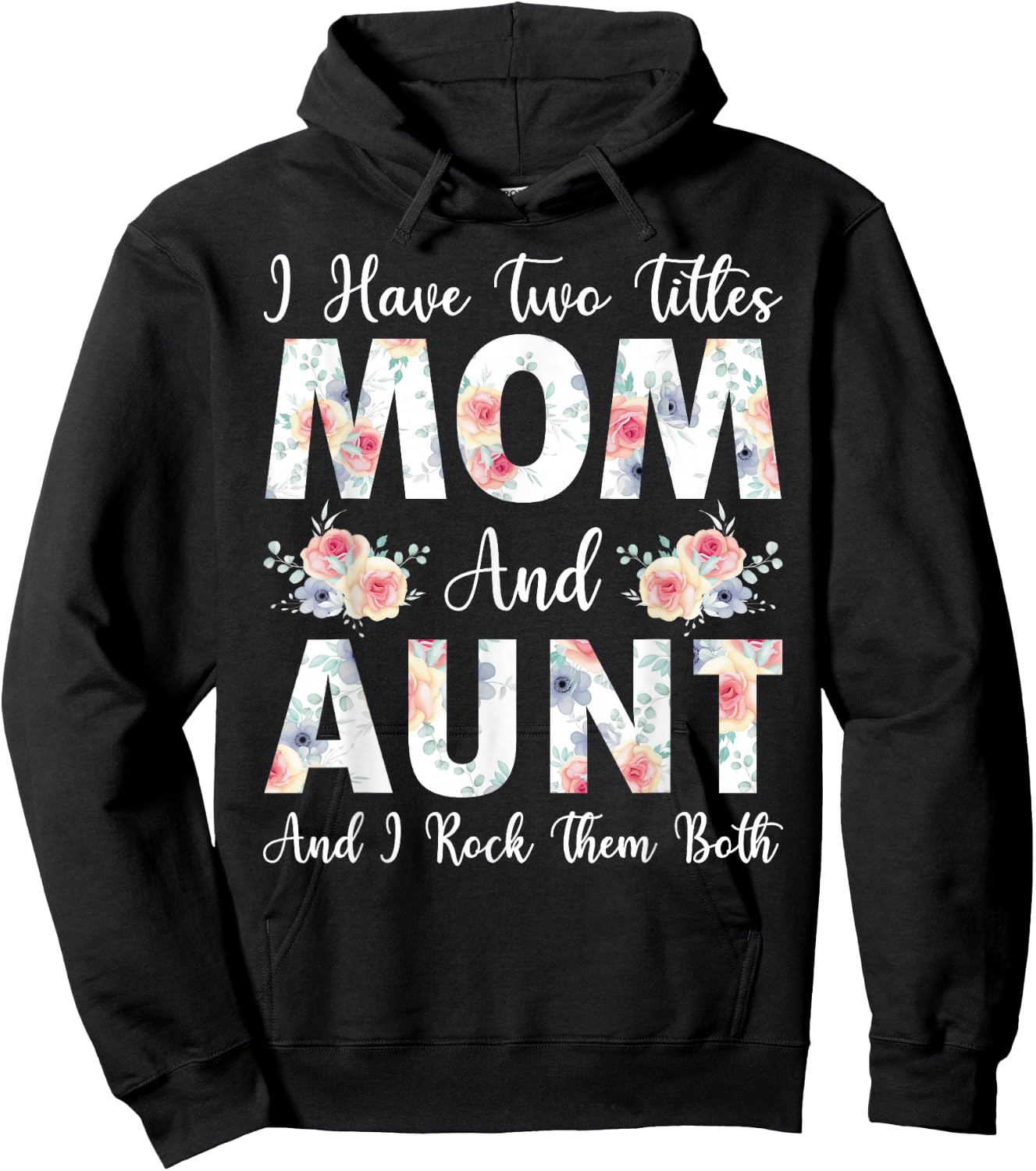 I Have Two Titles Mom And Aunt I Rock Them Both Mother's Day Hoodie - Hoodie | Black