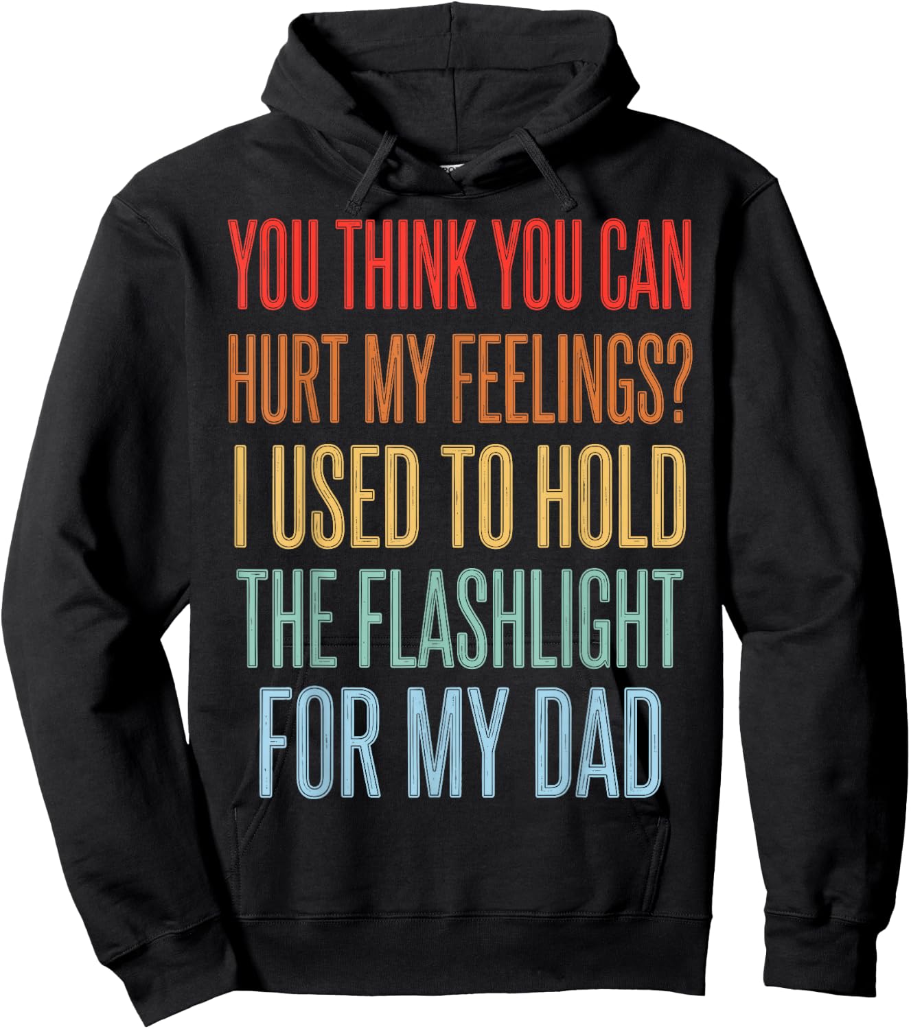 You Can't Hurt My Feelings I Used to Hold Flashlight Dad Hoodie - Hoodie | Black