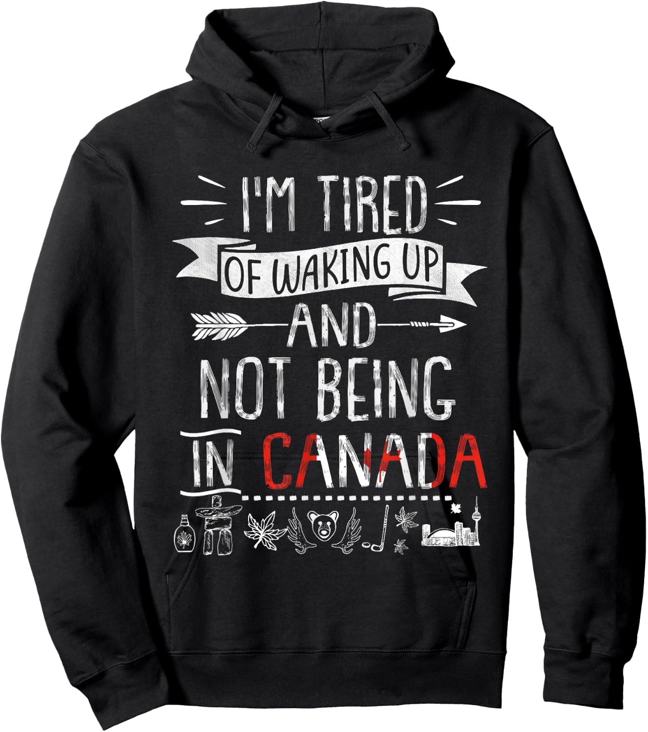 I’m Tired of Waking Up and Not Being In Canada Hoodie - Hoodie | Black