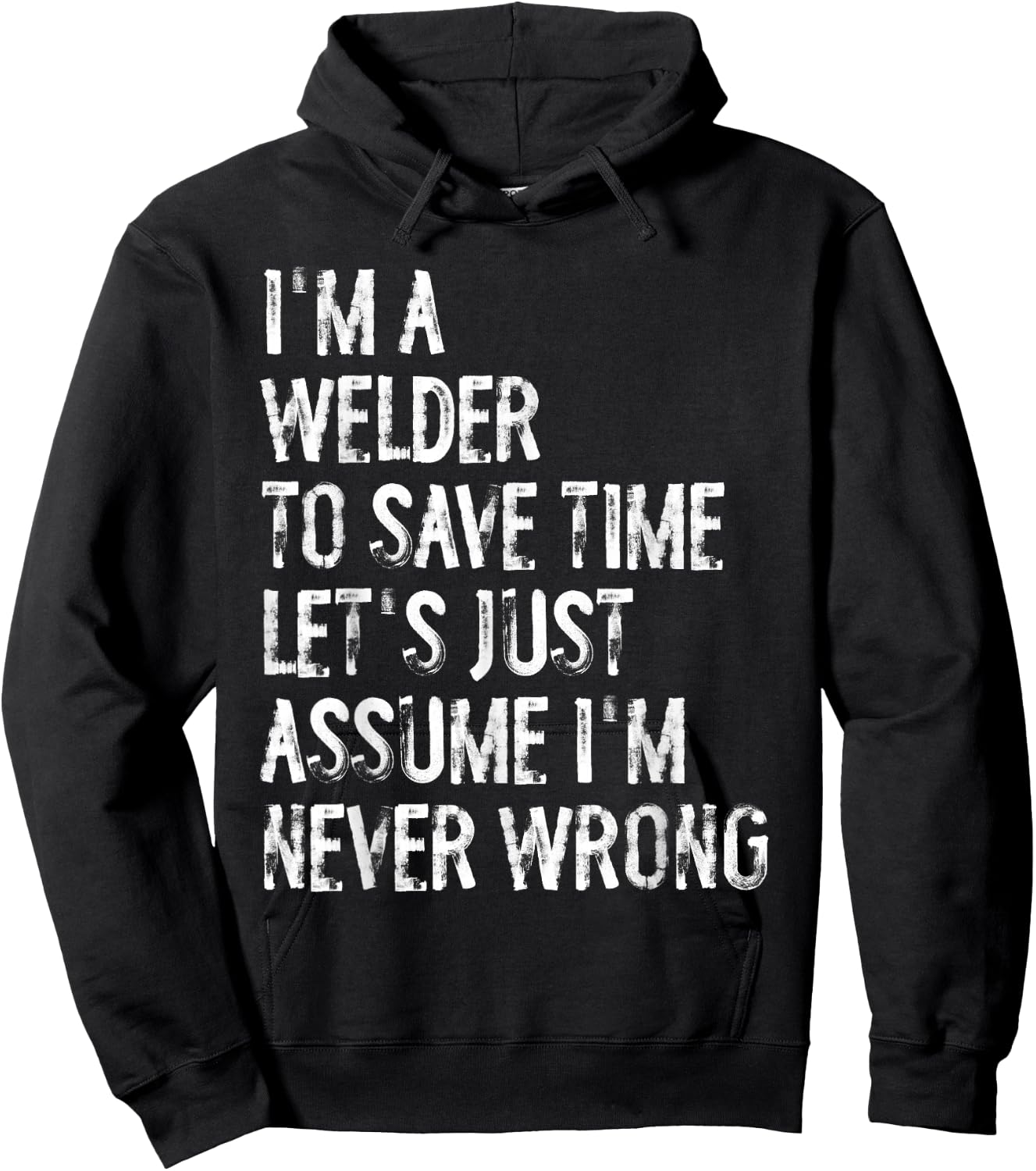 I'm A Welder Assume I'm Never Wrong Hoodie - Hoodie | Black