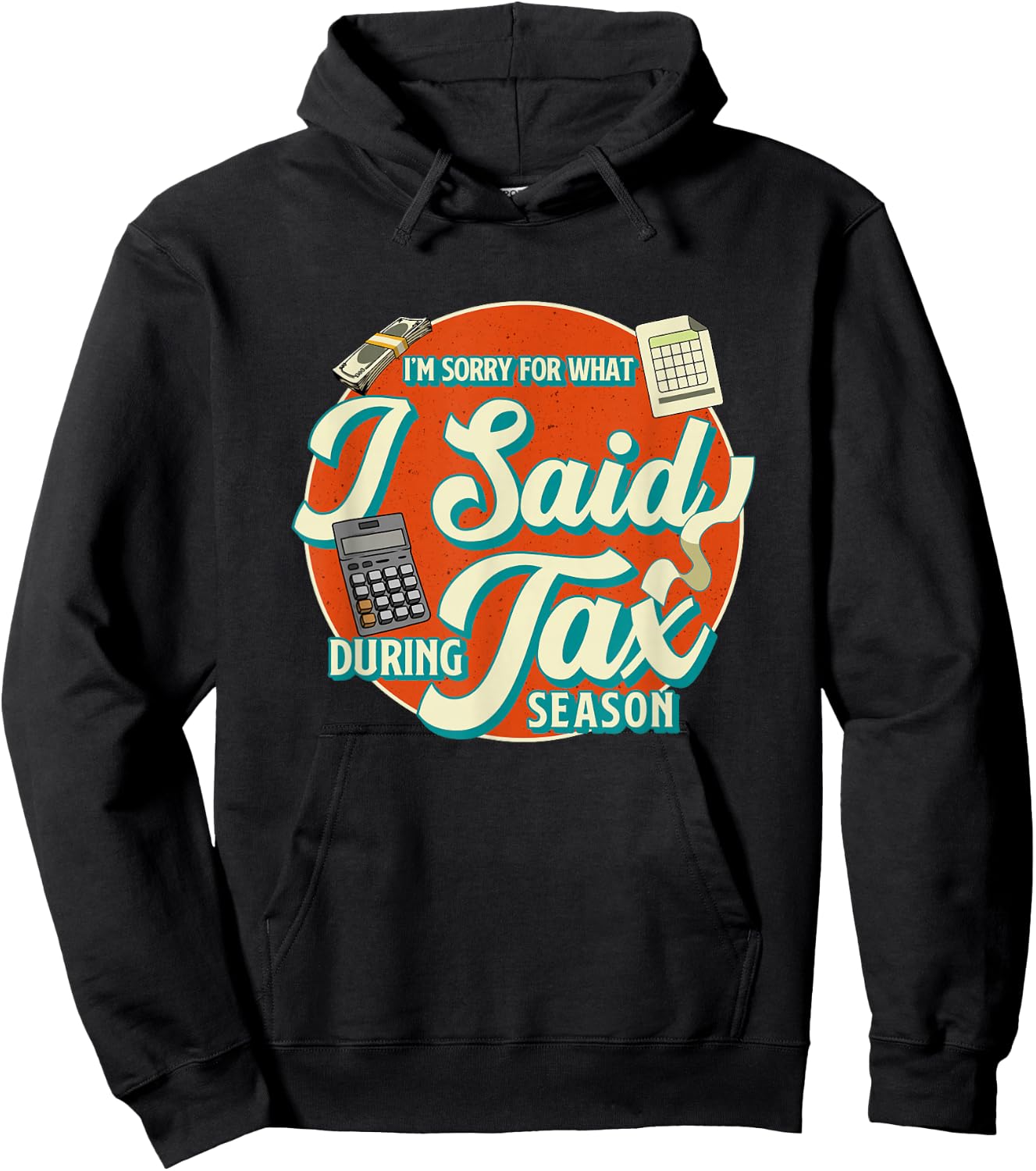 Accountant I'M SORRY FOR WHAT I SAID DURING TAX SEASON Hoodie - Hoodie | Black