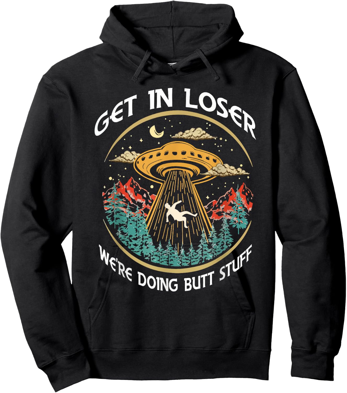 Get In Loser We're Doing Butt Stuff Alien UFO Funny Hoodie - Hoodie | Black