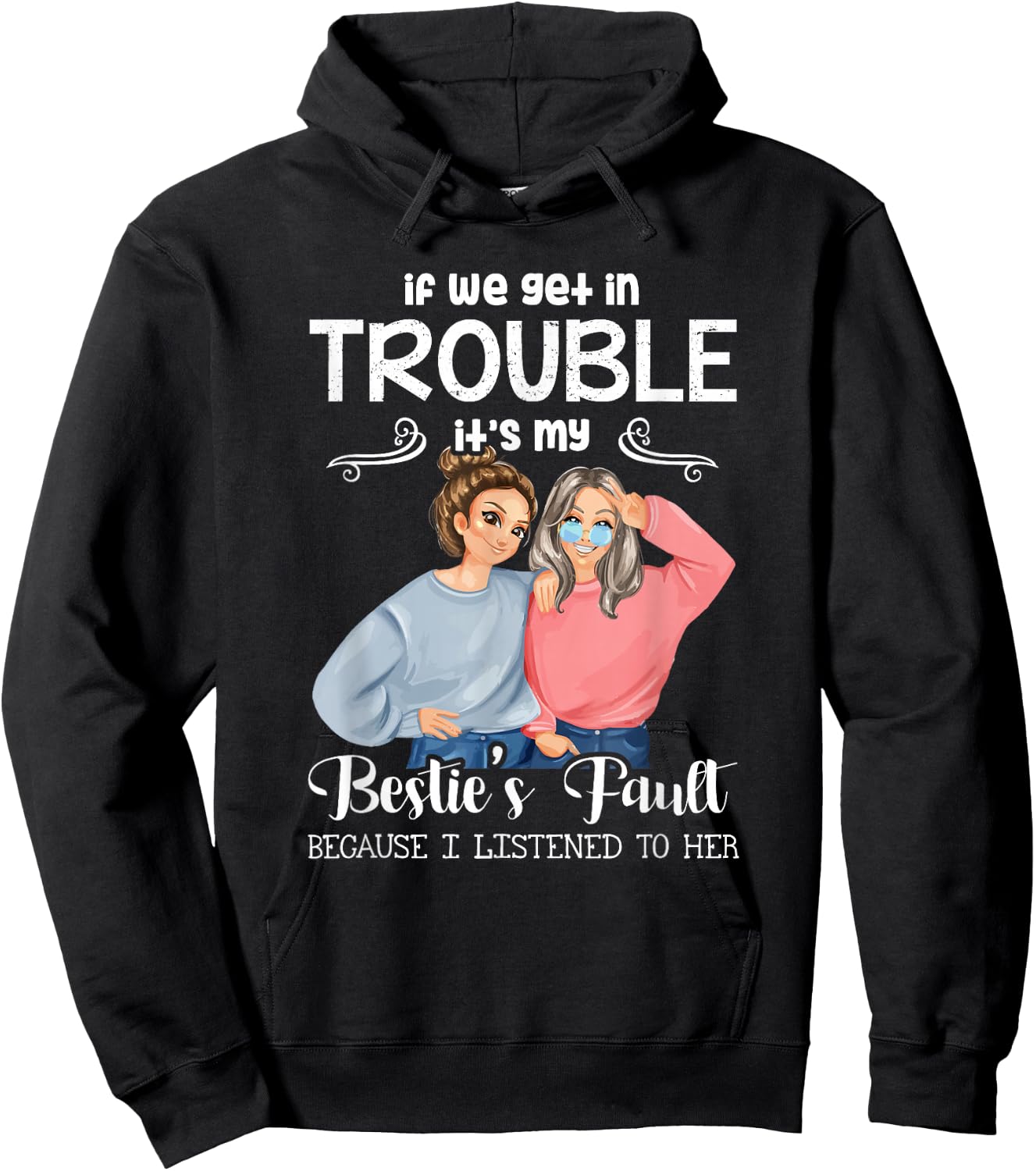 If We Get in Trouble It’s My Besties Fault I Listened to Her Hoodie - Hoodie | Black