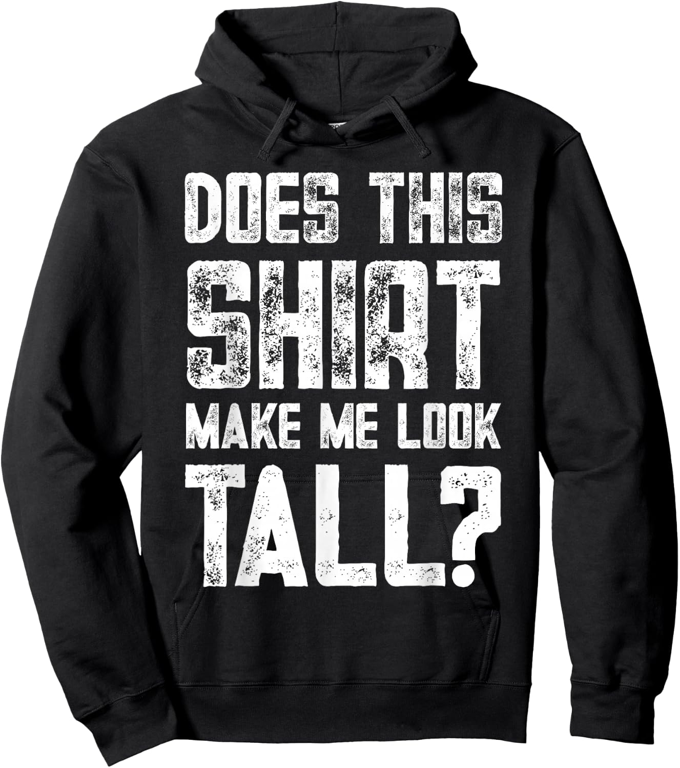 Does This Shirt Make Me Look Tall Funny Short People Joke Hoodie - Hoodie | Black
