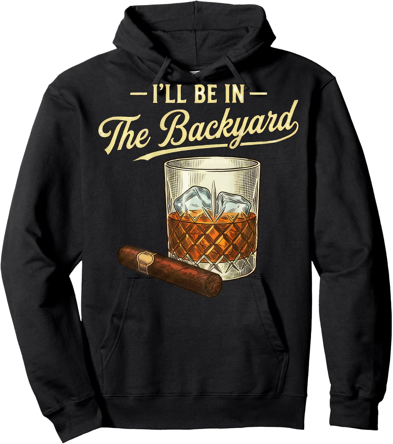 I'll Be in The Backyard Funny Bourbon Cigar Lover Father Day Hoodie - Hoodie | Black