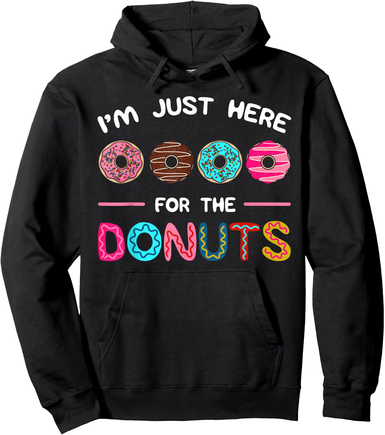 I'm Just Here for the Donuts Doughnut Dough Sweet Dessert Hoodie - Hoodie | Black