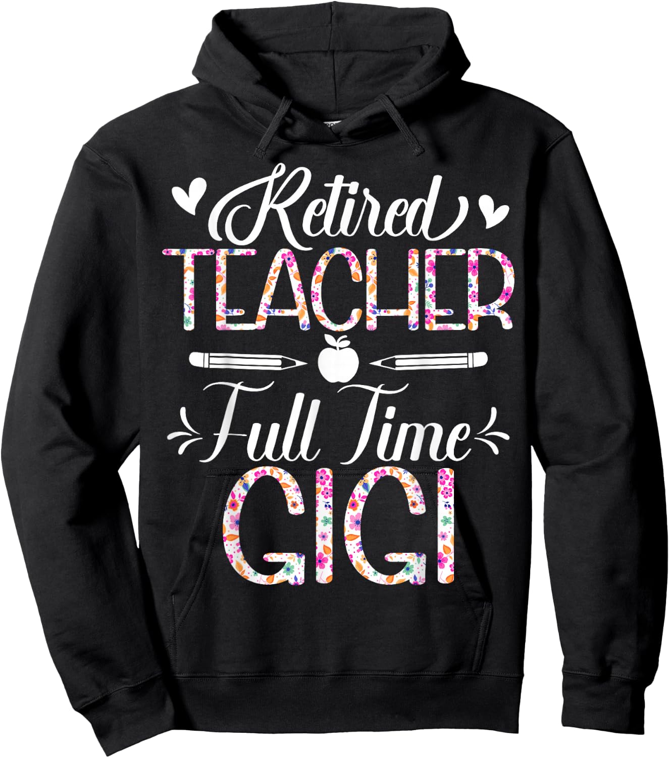 Retired Teacher Full Time Gigi Flower Funny Retirement Mom Hoodie - Hoodie | Black