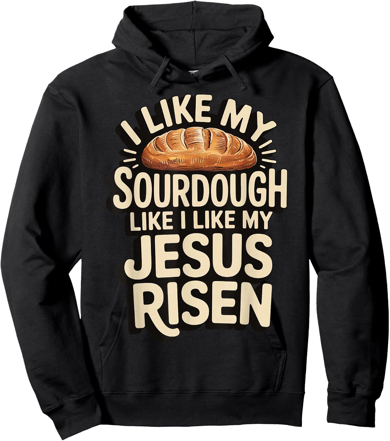 I Like My Sourdough Like I Like My Jesus Risen Hoodie - Hoodie | Black