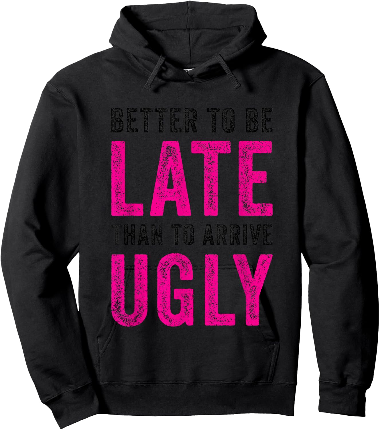 Better to Be Late Than to Arrive Ugly Funny Sarcastic Quote Hoodie - Hoodie | Black