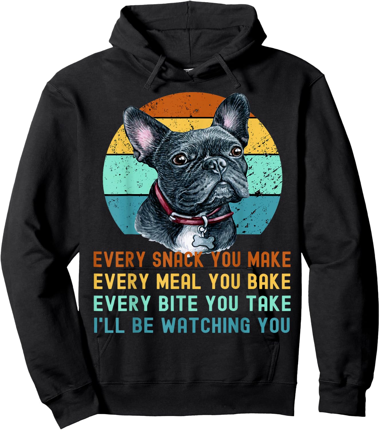 Frenchie or French Bulldog Dog Every Snack you Make Hoodie - Hoodie | Black