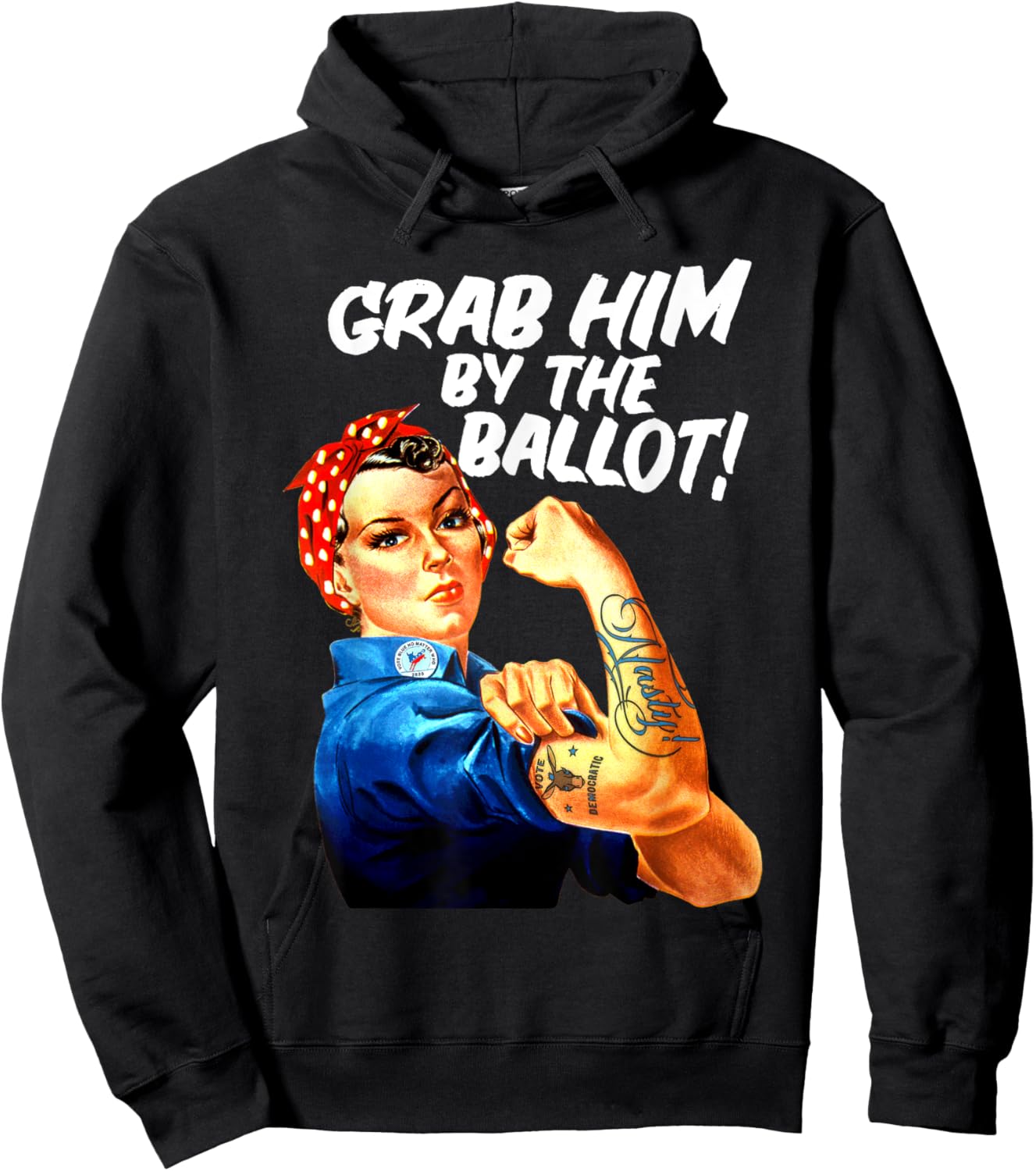 Democrat Rosie Riveter Nasty Tattoo Grab Him By The Ballot Hoodie - Hoodie | Black