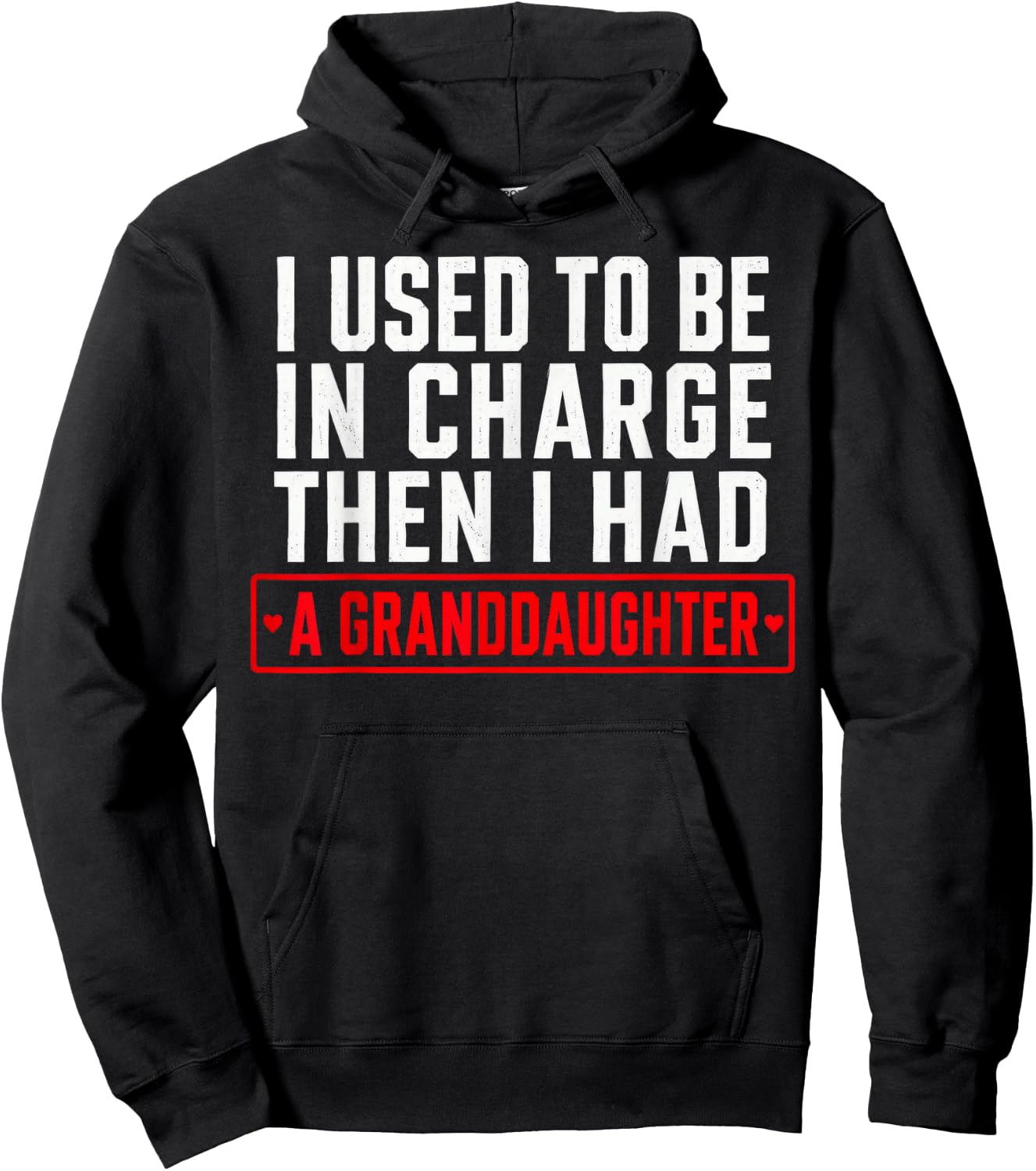 I Used to Be in Charge Then I Had A Granddaughter Hoodie - Hoodie | Black