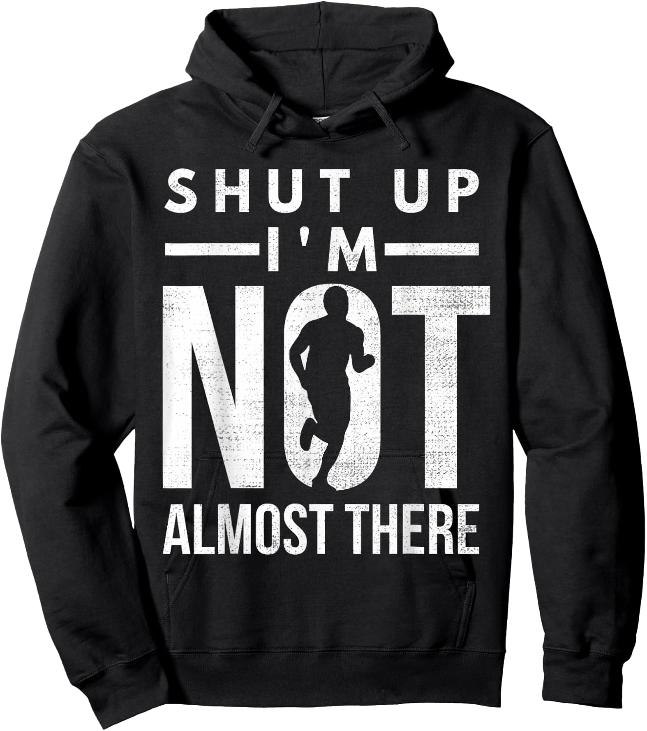 Shut Up I'm Not Almost There Running for Marathon Runners Hoodie - Hoodie | Black