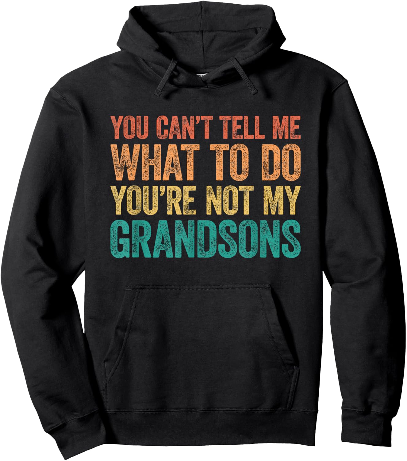 You Can't Tell Me What to Do You're Not My Grandsons Hoodie - Hoodie | Black
