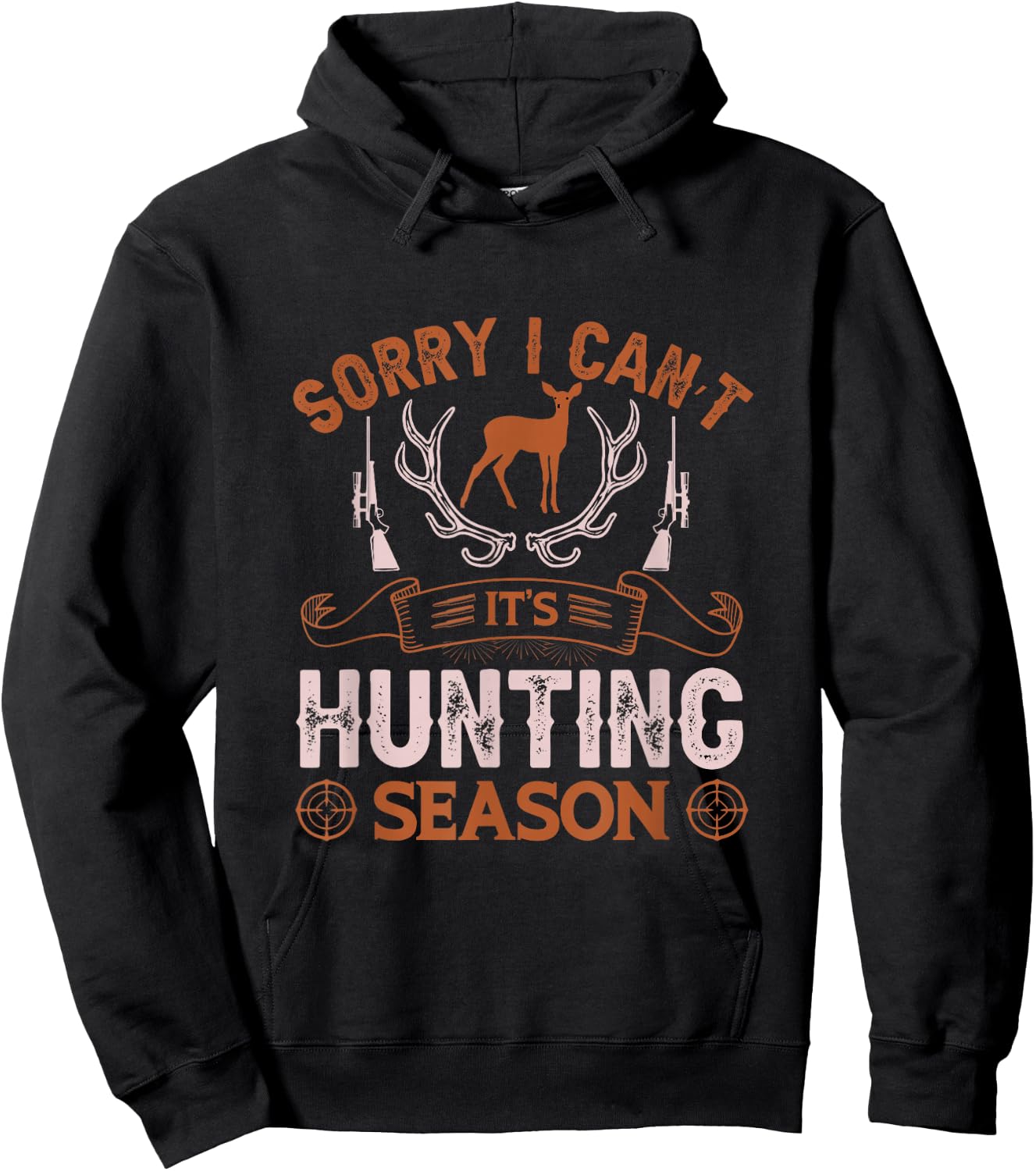 Sorry I can’t it’s hunting season Hoodie - Hoodie | Black