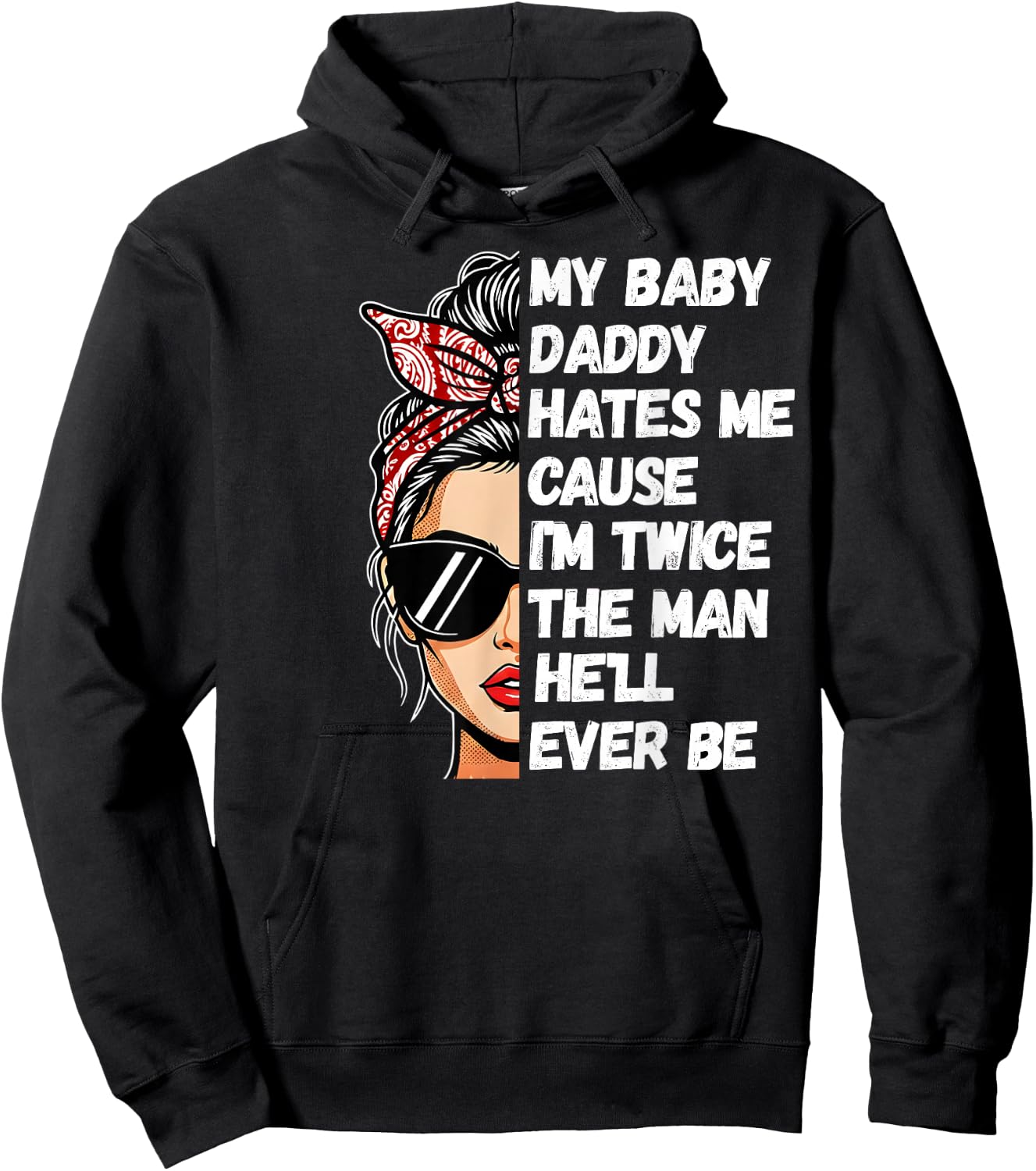 My Baby Daddy Hates Me Cause I'm Twice The Man He'll Ever Be Hoodie - Hoodie | Black