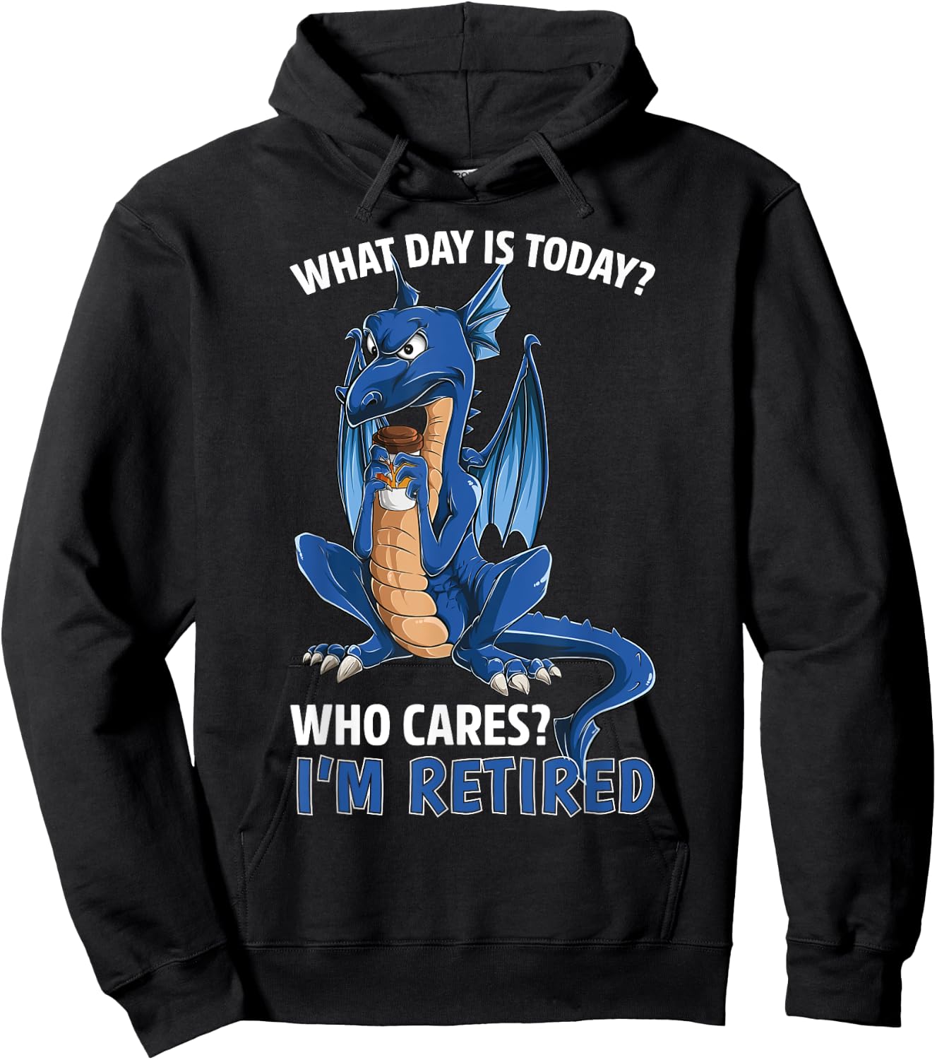 Dragon What Day is Today Who Cares I'm Retired Retirement Hoodie - Hoodie | Black