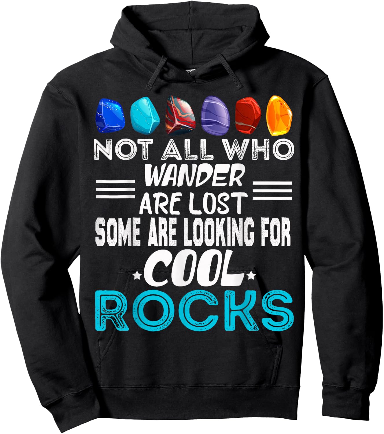 Not All Who Wander Are Lost Some Looking For Rocks Geologist Hoodie - Hoodie | Black