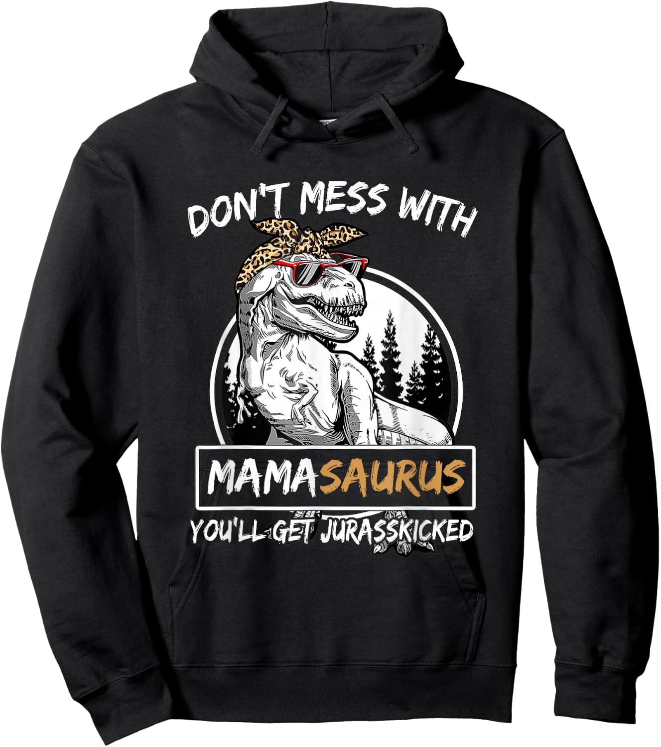Don't Mess With Mamasaurus You'll Get Jurasskicked Hoodie - Hoodie | Black