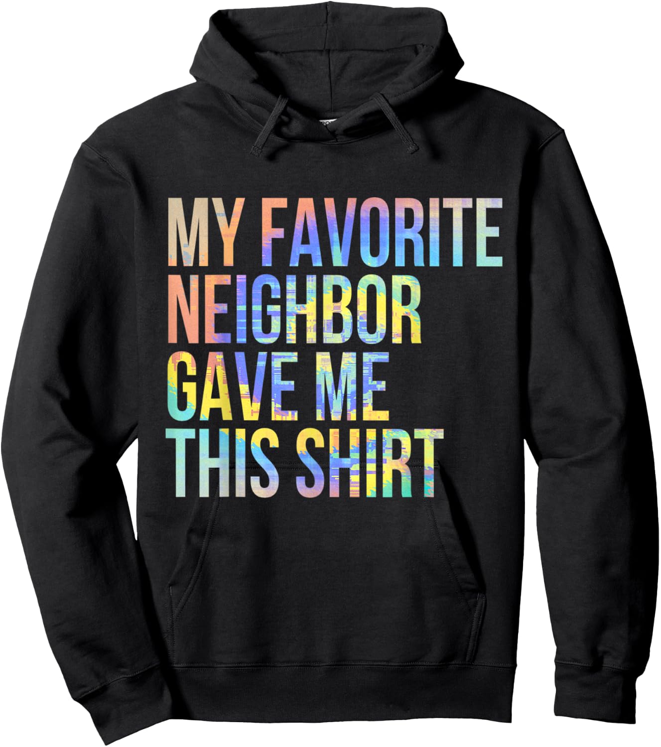 My Favorite Neighbor Gave Me This Shirt Funny Tie-Dye Hoodie - Hoodie | Black