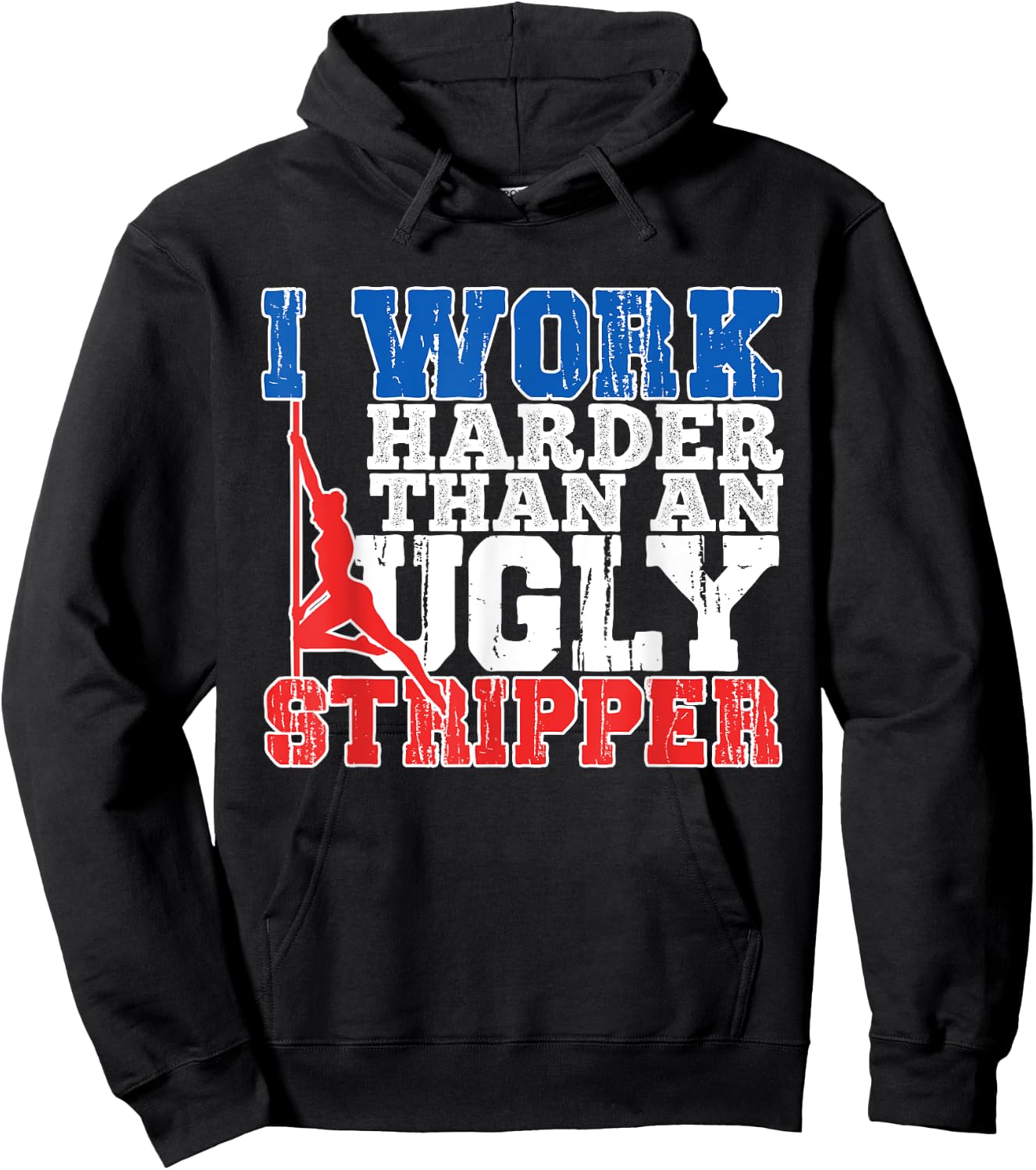 I Work Harder Than An Ugly Stripper Hoodie - Hoodie | Black