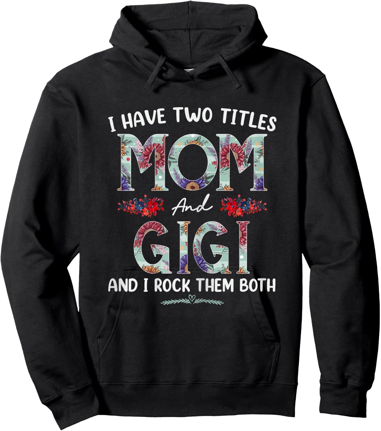 I Have Two Titles Mom And Gigi Floral Funny Mothers Day Hoodie - Hoodie | Black