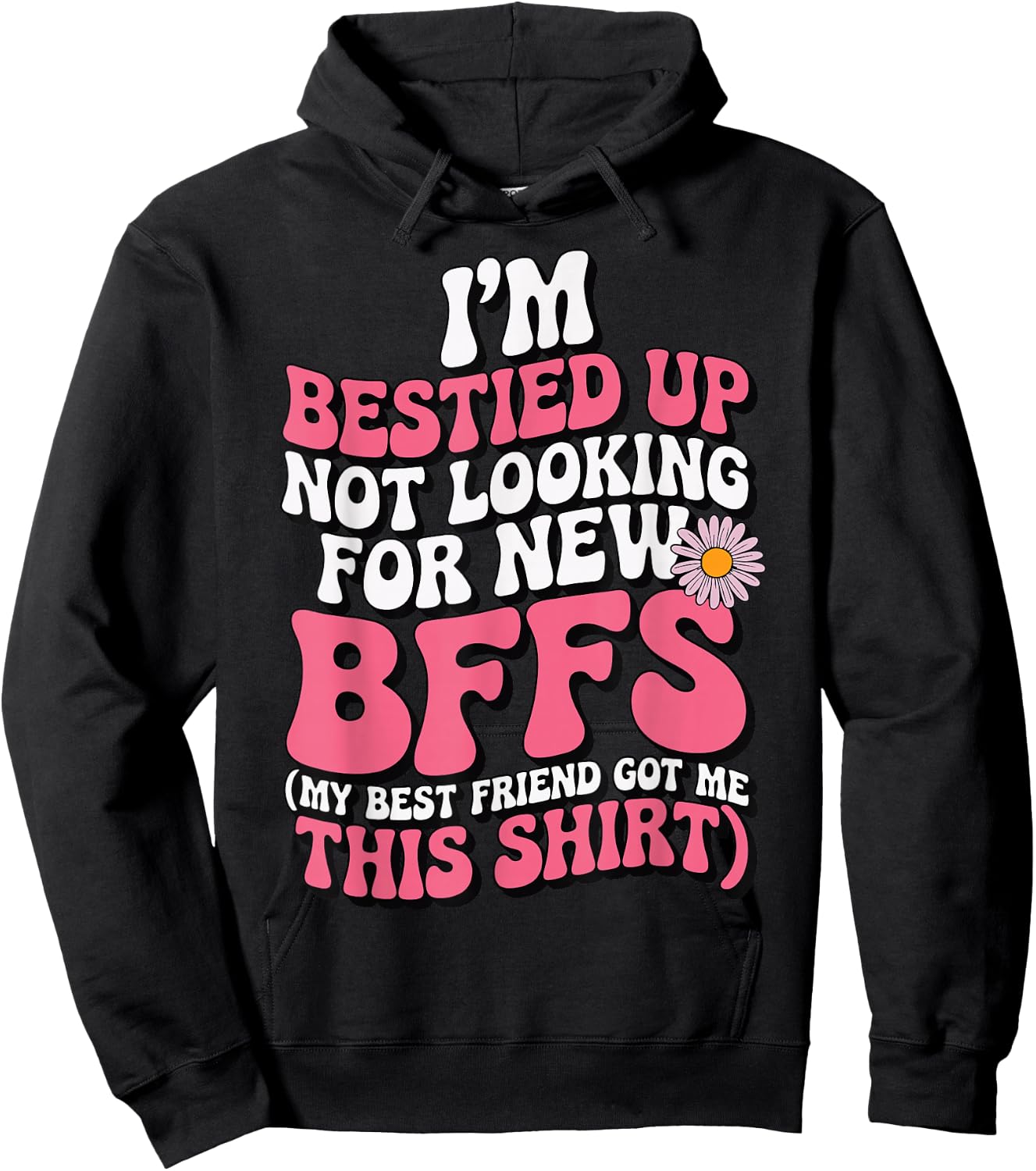 I'm Bestied Up Not Looking For New Bffs Hoodie - Hoodie | Black