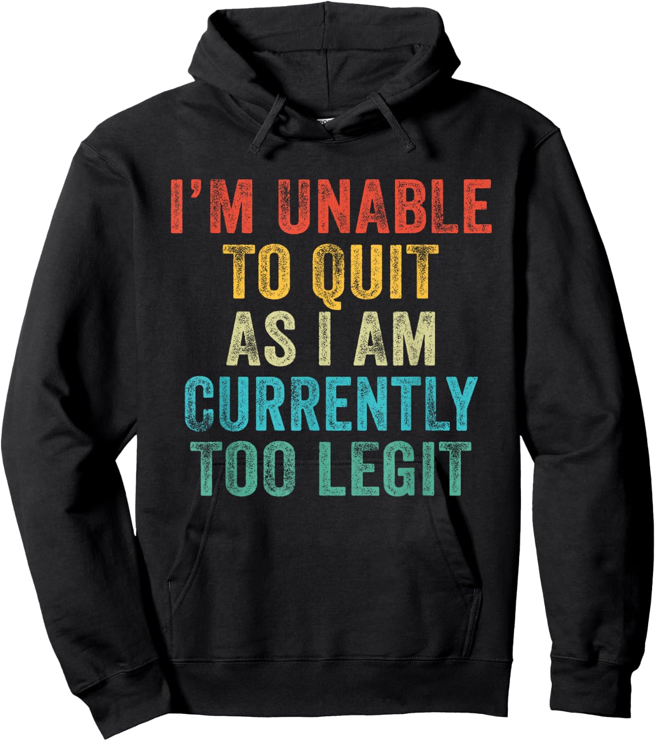 Funny I'm Unable to Quit As I Am Currently Too Legit Vintage Hoodie - Hoodie | Black