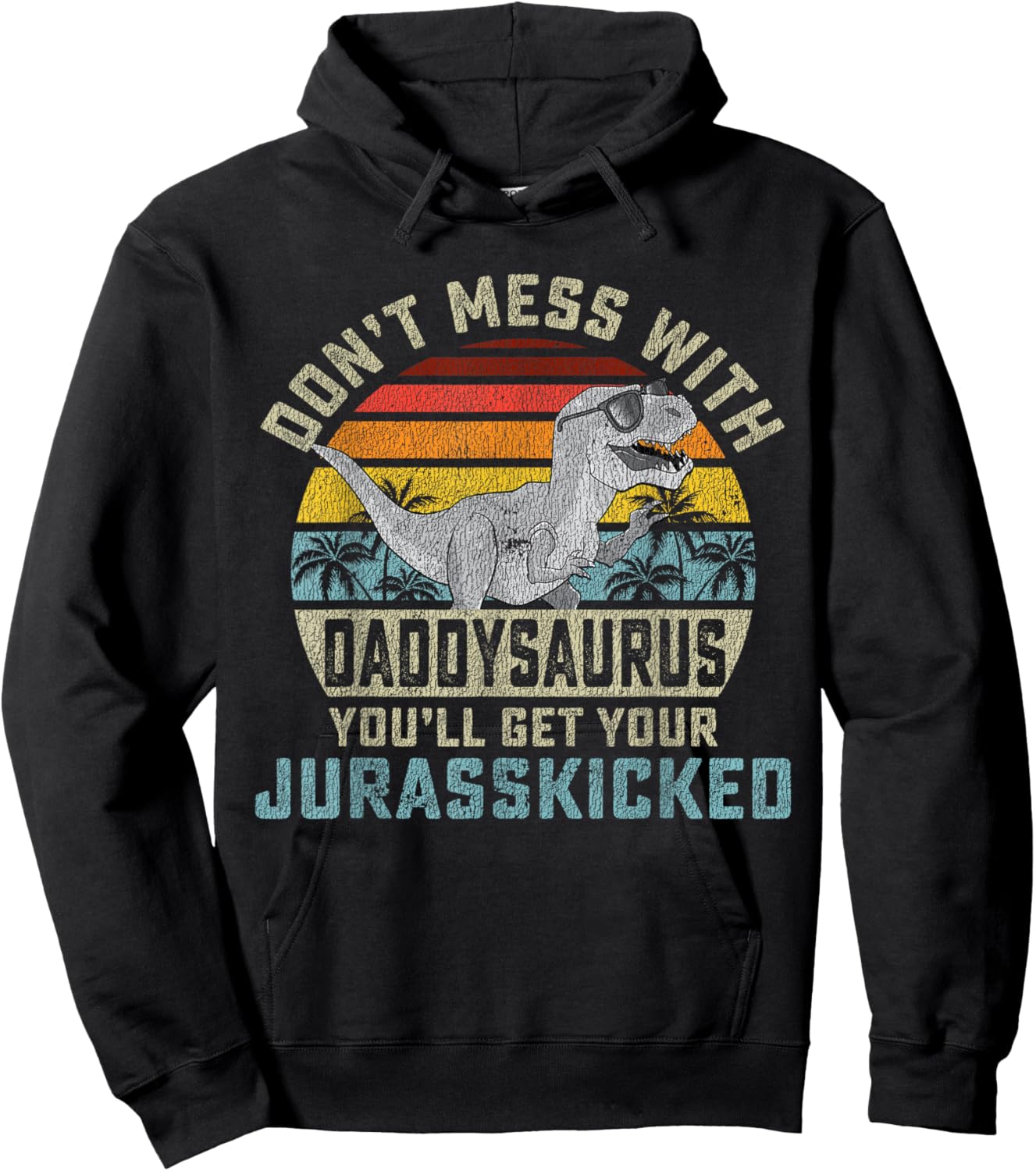 Don't Mess With Daddysaurus You'll Get Jurasskicked Daddy Hoodie - Hoodie | Black